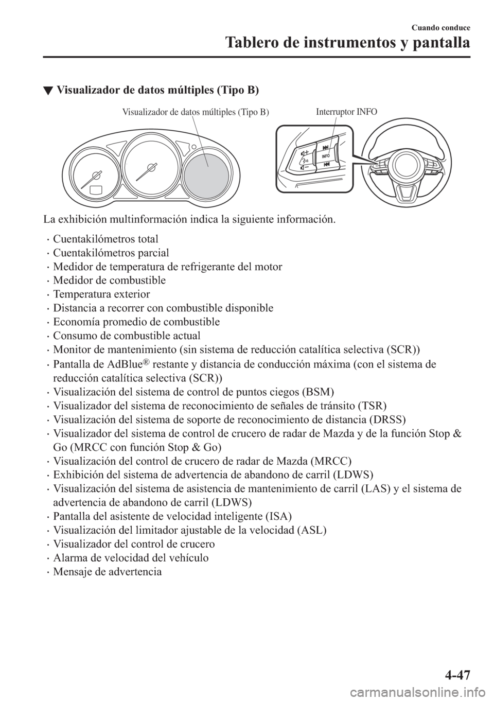 MAZDA MODEL 6 2018  Manual del propietario (in Spanish) ▼�9�L�V�X�D�O�L�]�D�G�R�U��G�H��G�D�W�R�V��P�~�O�W�L�S�O�H�V���7�L�S�R��%�
Interruptor INFOVisualizador de datos múltiples (Tipo B)
�/�D��H�[�K�L�E�L�F�L�y�Q��P�X�O�W�L�Q�I�R�U�P�D�F�L�y�Q