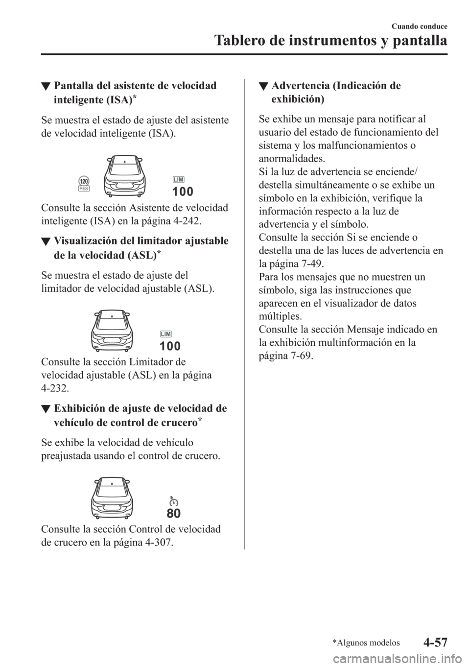MAZDA MODEL 6 2018  Manual del propietario (in Spanish) ▼�3�D�Q�W�D�O�O�D��G�H�O��D�V�L�V�W�H�Q�W�H��G�H��Y�H�O�R�F�L�G�D�G
�L�Q�W�H�O�L�J�H�Q�W�H���,�6�$�
�
�6�H��P�X�H�V�W�U�D��H�O��H�V�W�D�G�R��G�H��D�M�X�V�W�H��G�H�O��D�V�L�V�W�H�Q�W�H