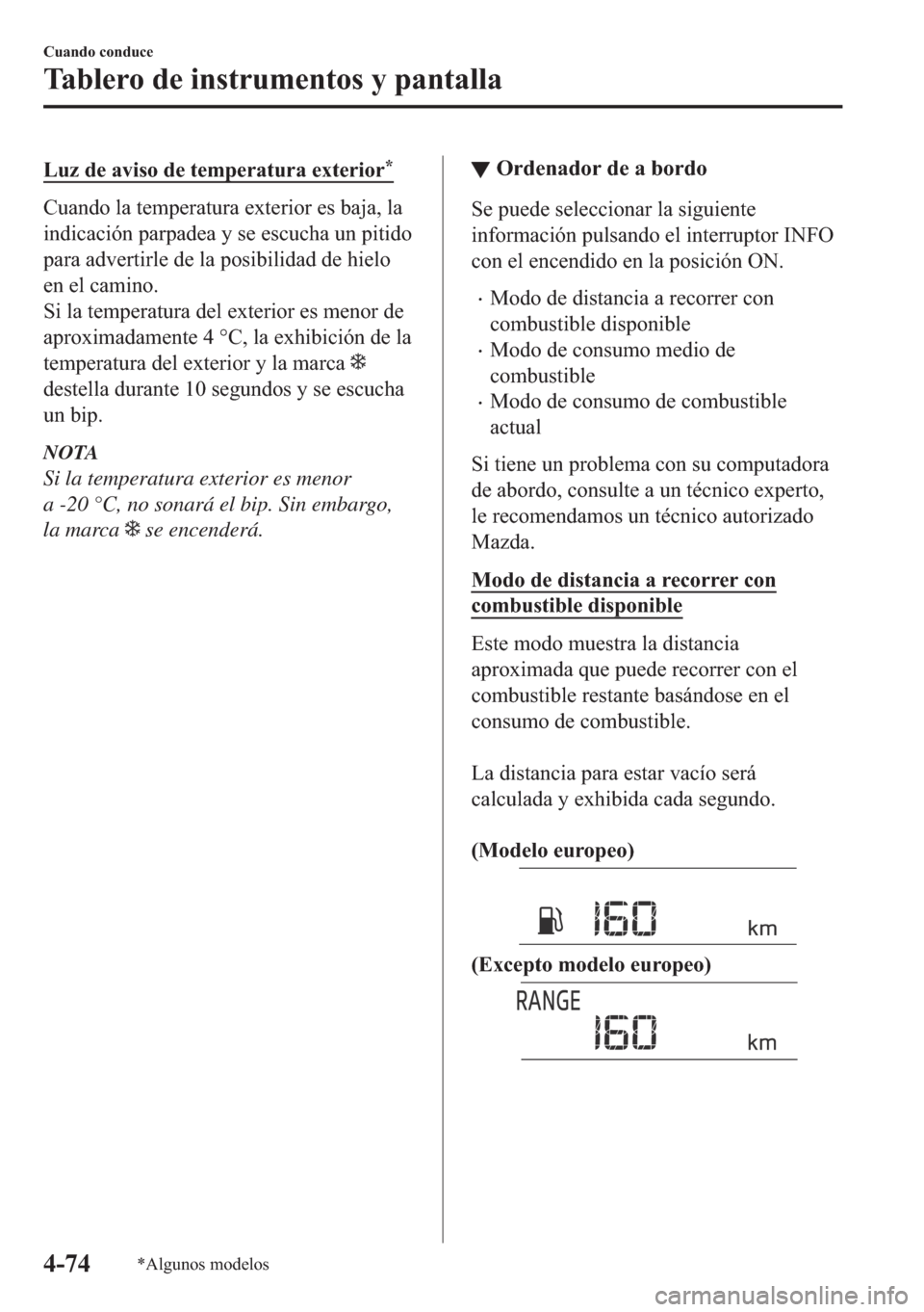 MAZDA MODEL 6 2018  Manual del propietario (in Spanish) �/�X�]��G�H��D�Y�L�V�R��G�H��W�H�P�S�H�U�D�W�X�U�D��H�[�W�H�U�L�R�U�
�&�X�D�Q�G�R��O�D��W�H�P�S�H�U�D�W�X�U�D��H�[�W�H�U�L�R�U��H�V��E�D�M�D���O�D
�L�Q�G�L�F�D�F�L�y�Q��S�D�U�S�D�G�H�D�