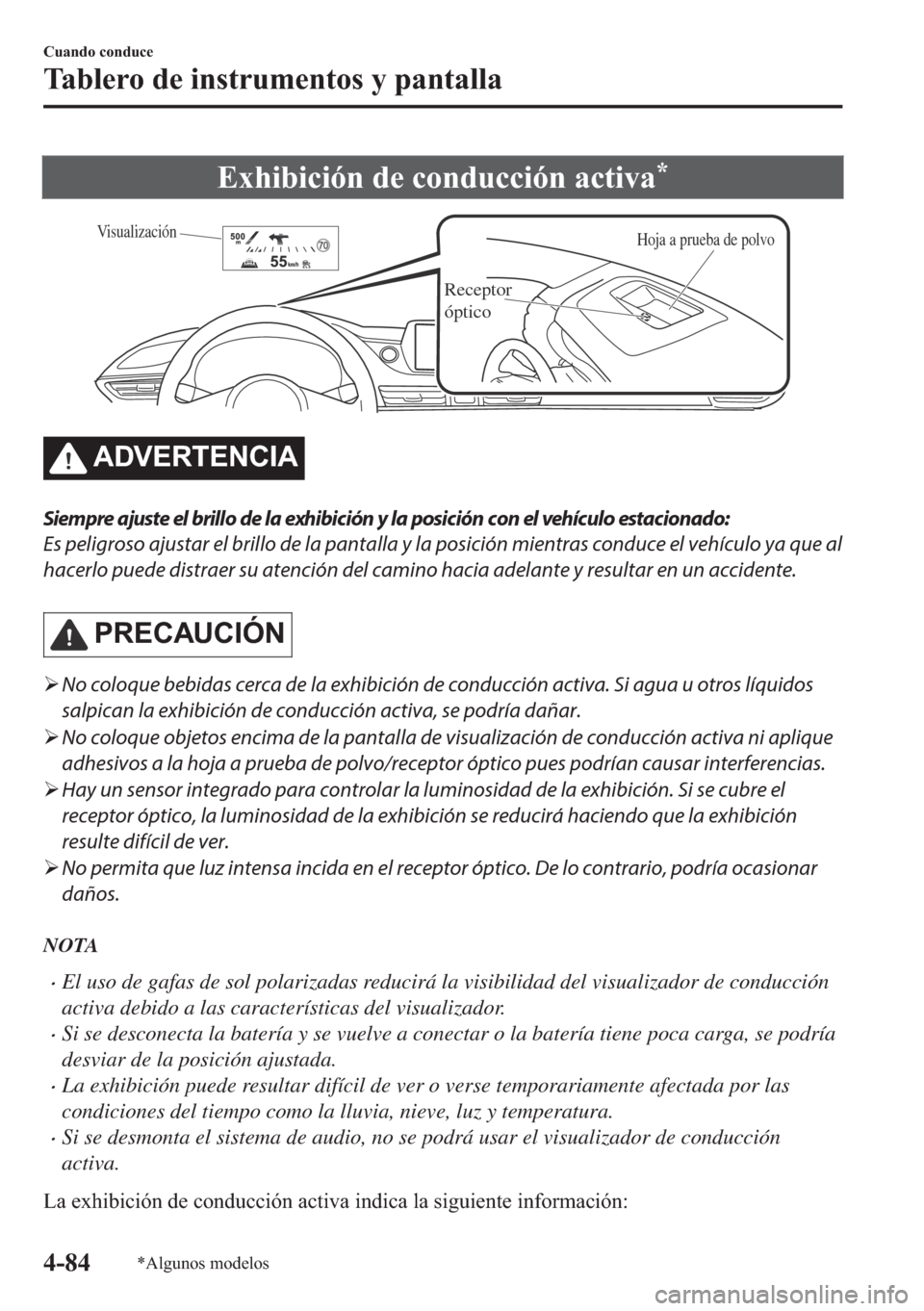 MAZDA MODEL 6 2018  Manual del propietario (in Spanish) �(�[�K�L�E�L�F�L�y�Q��G�H��F�R�Q�G�X�F�F�L�y�Q��D�F�W�L�Y�D�
Hoja a prueba de polvo
Receptor 
óptico
Visualización
�$��9�(�5�7�(�1�&�,�$
Siempre ajuste el brillo de la exhibición y la posició
