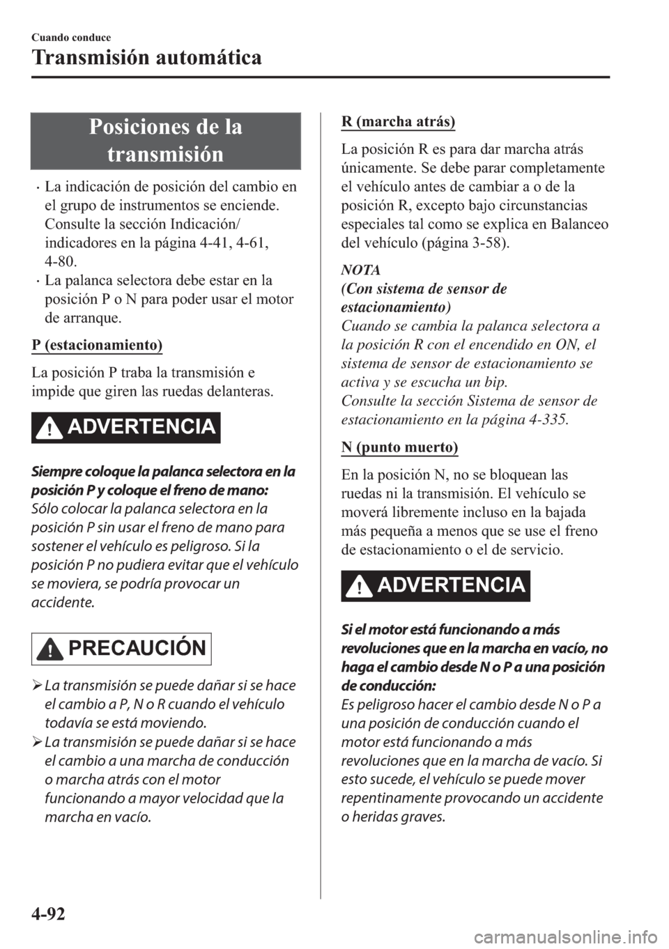 MAZDA MODEL 6 2018  Manual del propietario (in Spanish) �3�R�V�L�F�L�R�Q�H�V��G�H��O�D
�W�U�D�Q�V�P�L�V�L�y�Q
•�/�D��L�Q�G�L�F�D�F�L�y�Q��G�H��S�R�V�L�F�L�y�Q��G�H�O��F�D�P�E�L�R��H�Q
�H�O��J�U�X�S�R��G�H��L�Q�V�W�U�X�P�H�Q�W�R�V��V�H��H�Q�F