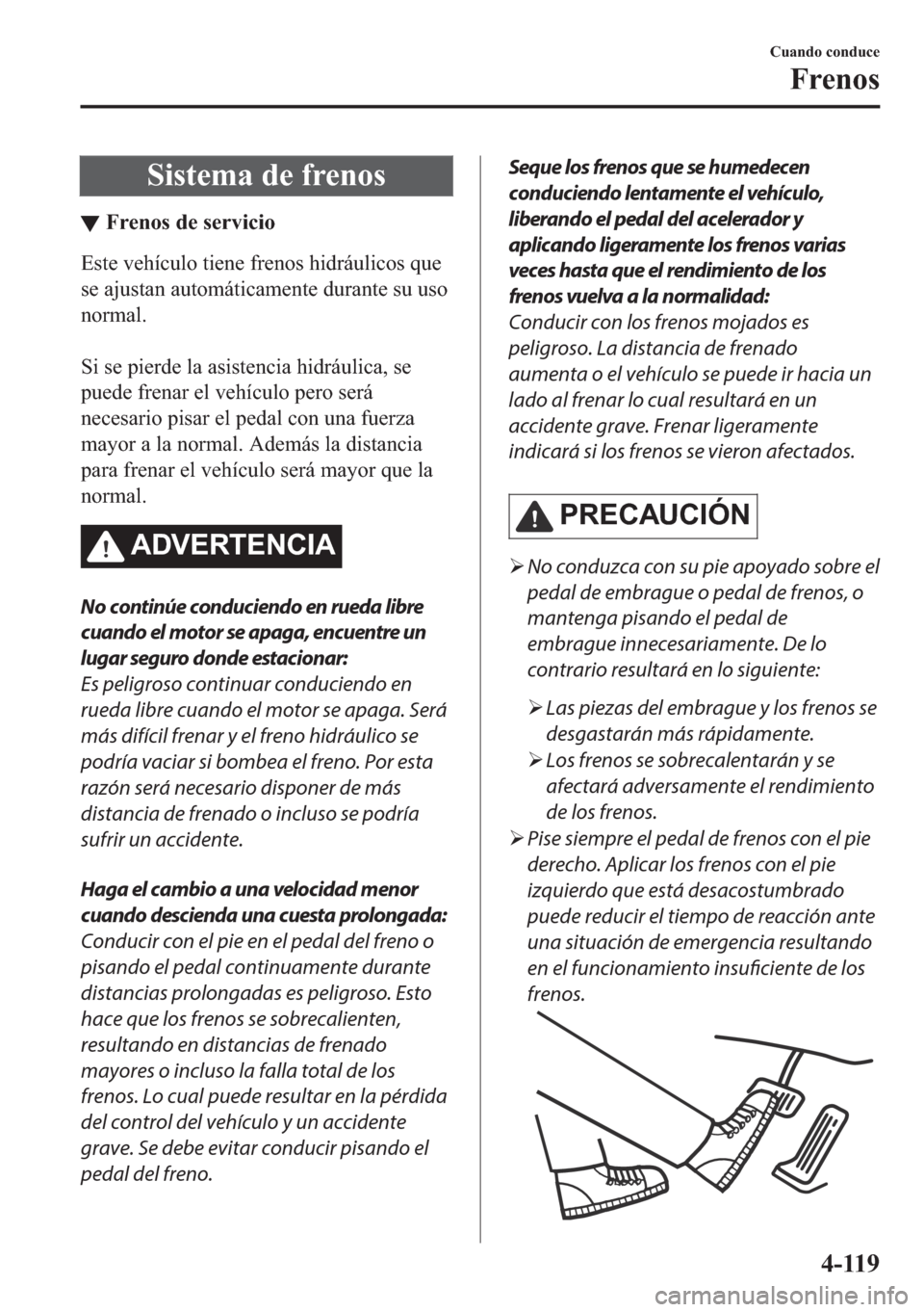 MAZDA MODEL 6 2018  Manual del propietario (in Spanish) �6�L�V�W�H�P�D��G�H��I�U�H�Q�R�V
▼�)�U�H�Q�R�V��G�H��V�H�U�Y�L�F�L�R
�(�V�W�H��Y�H�K�t�F�X�O�R��W�L�H�Q�H��I�U�H�Q�R�V��K�L�G�U�i�X�O�L�F�R�V��T�X�H
�V�H��D�M�X�V�W�D�Q��D�X�W�R�P�i�W�L�F