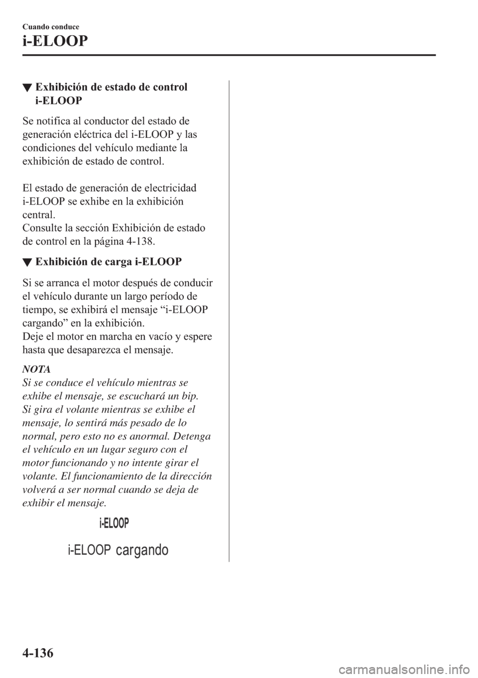 MAZDA MODEL 6 2018  Manual del propietario (in Spanish) ▼�(�[�K�L�E�L�F�L�y�Q��G�H��H�V�W�D�G�R��G�H��F�R�Q�W�U�R�O
�L��(�/�2�2�3
�6�H��Q�R�W�L�I�L�F�D��D�O��F�R�Q�G�X�F�W�R�U��G�H�O��H�V�W�D�G�R��G�H
�J�H�Q�H�U�D�F�L�y�Q��H�O�p�F�W�U�L�F�D�