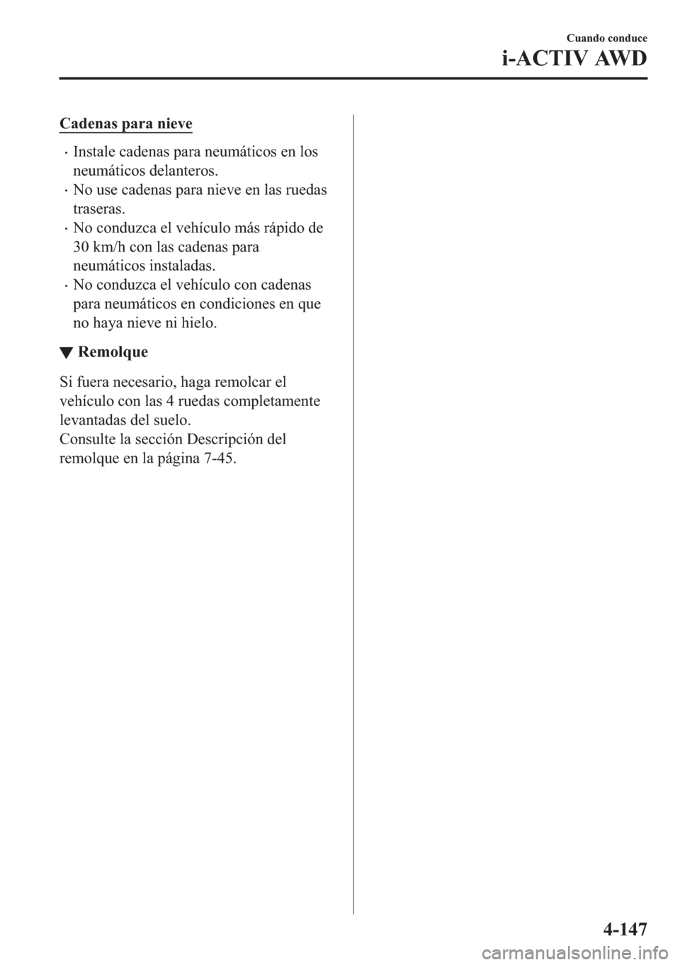 MAZDA MODEL 6 2018  Manual del propietario (in Spanish) �&�D�G�H�Q�D�V��S�D�U�D��Q�L�H�Y�H
•�,�Q�V�W�D�O�H��F�D�G�H�Q�D�V��S�D�U�D��Q�H�X�P�i�W�L�F�R�V��H�Q��O�R�V
�Q�H�X�P�i�W�L�F�R�V��G�H�O�D�Q�W�H�U�R�V�
•�1�R��X�V�H��F�D�G�H�Q�D�V��S�D�