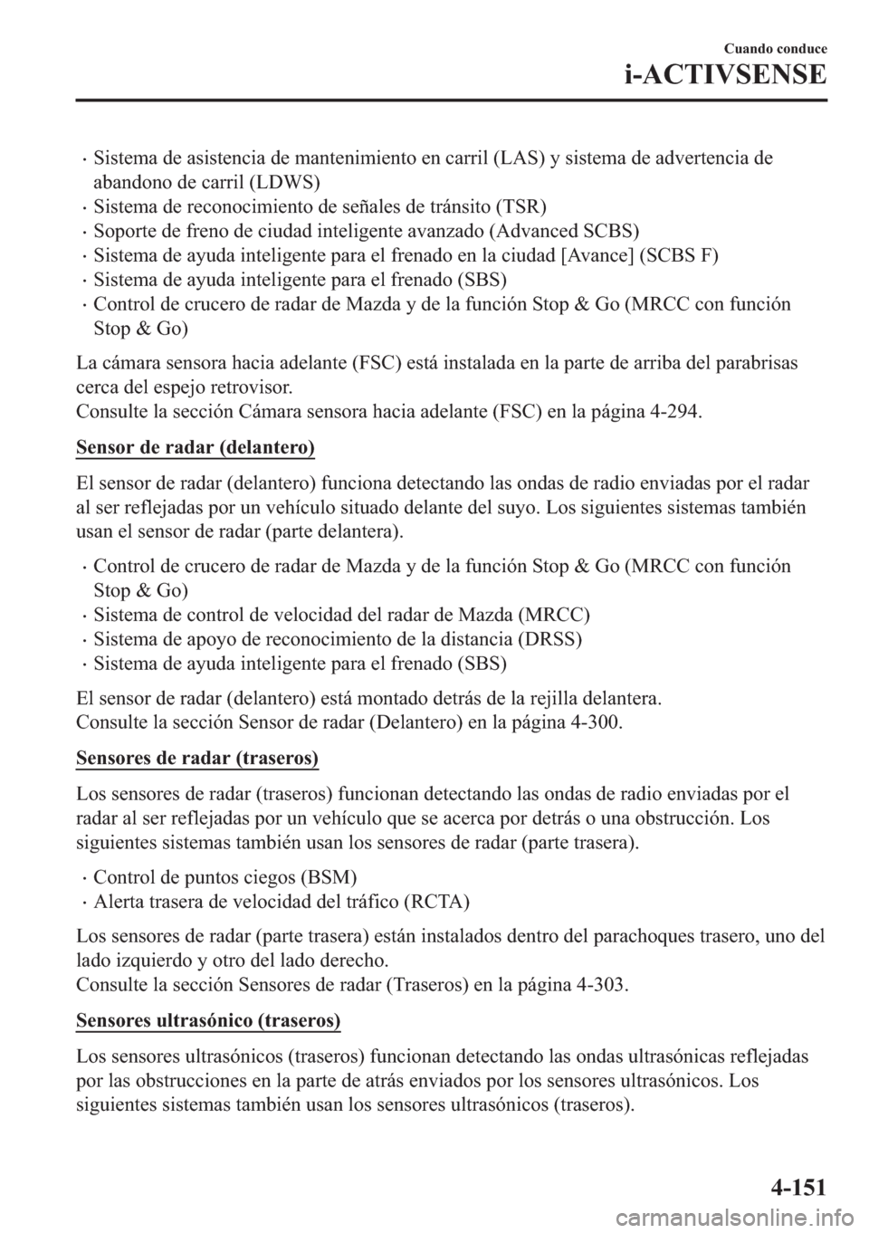 MAZDA MODEL 6 2018  Manual del propietario (in Spanish) •�6�L�V�W�H�P�D��G�H��D�V�L�V�W�H�Q�F�L�D��G�H��P�D�Q�W�H�Q�L�P�L�H�Q�W�R��H�Q��F�D�U�U�L�O���/�$�6���\��V�L�V�W�H�P�D��G�H��D�G�Y�H�U�W�H�Q�F�L�D��G�H
�D�E�D�Q�G�R�Q�R��G�H��F�D�U�U