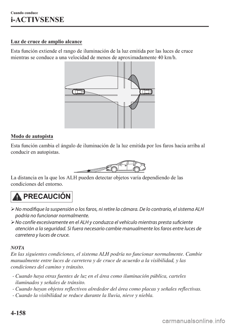 MAZDA MODEL 6 2018  Manual del propietario (in Spanish) �/�X�]��G�H��F�U�X�F�H��G�H��D�P�S�O�L�R��D�O�F�D�Q�F�H
�(�V�W�D��I�X�Q�F�L�y�Q��H�[�W�L�H�Q�G�H��H�O��U�D�Q�J�R��G�H��L�O�X�P�L�Q�D�F�L�y�Q��G�H��O�D��O�X�]��H�P�L�W�L�G�D��S�R�U��O�
