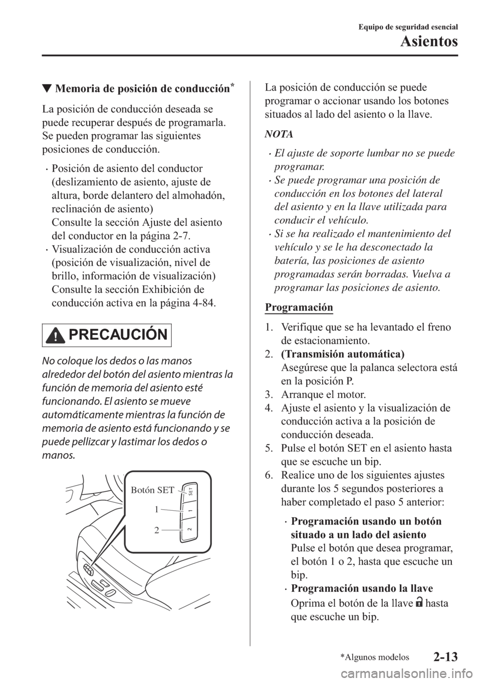 MAZDA MODEL 6 2018  Manual del propietario (in Spanish) ▼�0�H�P�R�U�L�D��G�H��S�R�V�L�F�L�y�Q��G�H��F�R�Q�G�X�F�F�L�y�Q�
�/�D��S�R�V�L�F�L�y�Q��G�H��F�R�Q�G�X�F�F�L�y�Q��G�H�V�H�D�G�D��V�H
�S�X�H�G�H��U�H�F�X�S�H�U�D�U��G�H�V�S�X�p�V��G�H��