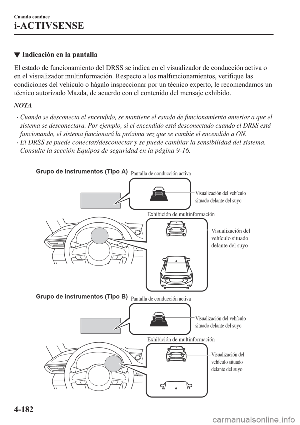 MAZDA MODEL 6 2018  Manual del propietario (in Spanish) ▼�,�Q�G�L�F�D�F�L�y�Q��H�Q��O�D��S�D�Q�W�D�O�O�D
�(�O��H�V�W�D�G�R��G�H��I�X�Q�F�L�R�Q�D�P�L�H�Q�W�R��G�H�O���5�6�6��V�H��L�Q�G�L�F�D��H�Q��H�O��Y�L�V�X�D�O�L�]�D�G�R�U��G�H��F�R�Q�G