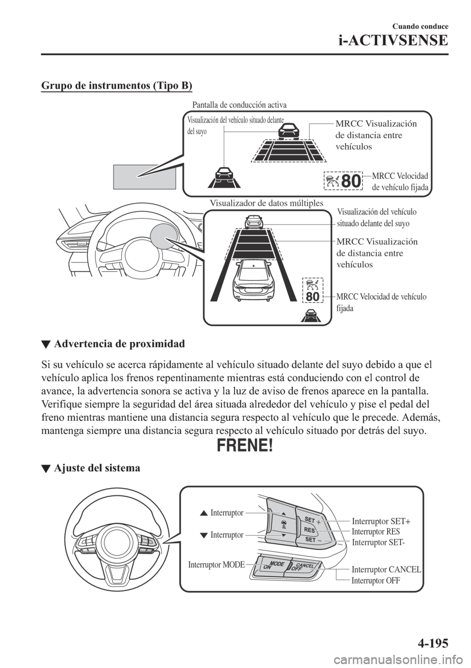 MAZDA MODEL 6 2018  Manual del propietario (in Spanish) �*�U�X�S�R��G�H��L�Q�V�W�U�X�P�H�Q�W�R�V���7�L�S�R��%�
Visualizador de datos múltiples
MRCC Visualización 
de distancia entre 
vehículos
MRCC Velocidad de vehículo 
fijadaVisualización del 
