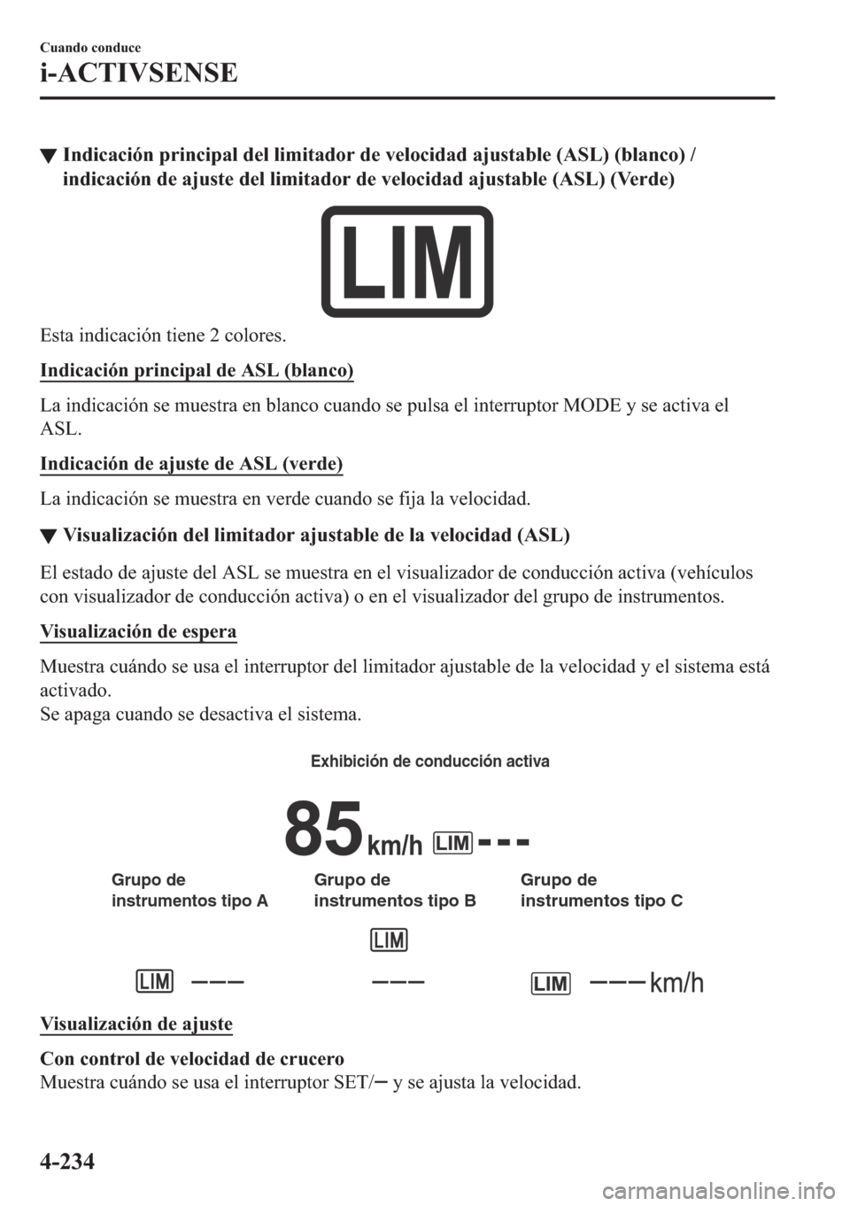 MAZDA MODEL 6 2018  Manual del propietario (in Spanish) ▼�,�Q�G�L�F�D�F�L�y�Q��S�U�L�Q�F�L�S�D�O��G�H�O��O�L�P�L�W�D�G�R�U��G�H��Y�H�O�R�F�L�G�D�G��D�M�X�V�W�D�E�O�H���$�6�/����E�O�D�Q�F�R���
�L�Q�G�L�F�D�F�L�y�Q��G�H��D�M�X�V�W�H��G�H�O