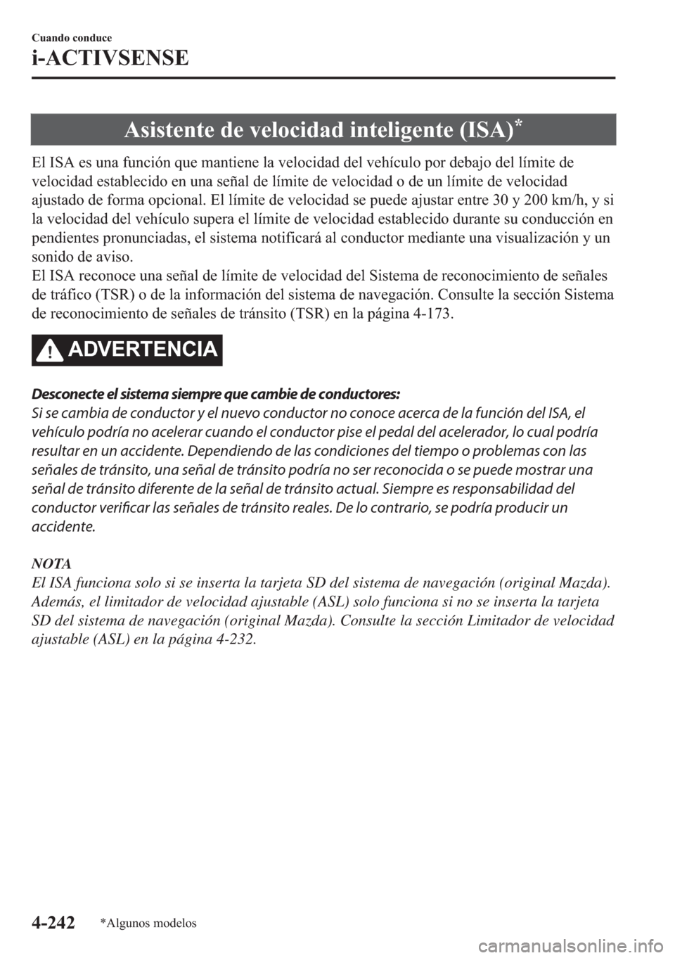 MAZDA MODEL 6 2018  Manual del propietario (in Spanish) �$�V�L�V�W�H�Q�W�H��G�H��Y�H�O�R�F�L�G�D�G��L�Q�W�H�O�L�J�H�Q�W�H���,�6�$��
�(�O��,�6�$��H�V��X�Q�D��I�X�Q�F�L�y�Q��T�X�H��P�D�Q�W�L�H�Q�H��O�D��Y�H�O�R�F�L�G�D�G��G�H�O��Y�H�K�t�F�X�