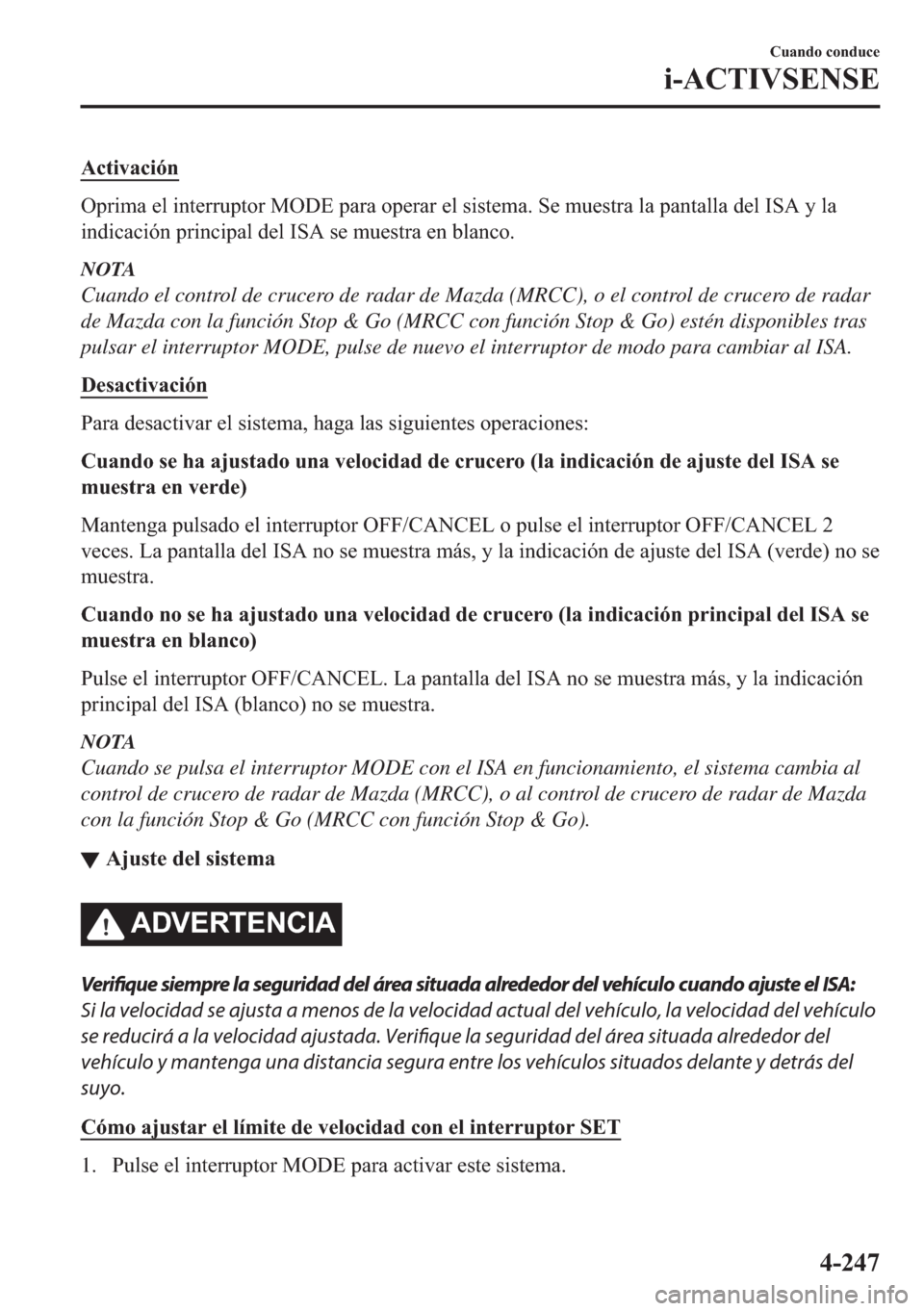 MAZDA MODEL 6 2018  Manual del propietario (in Spanish) �$�F�W�L�Y�D�F�L�y�Q
�2�S�U�L�P�D��H�O��L�Q�W�H�U�U�X�S�W�R�U��0�2��(��S�D�U�D��R�S�H�U�D�U��H�O��V�L�V�W�H�P�D���6�H��P�X�H�V�W�U�D��O�D��S�D�Q�W�D�O�O�D��G�H�O��,�6�$��\��O�D
�L�Q�G
