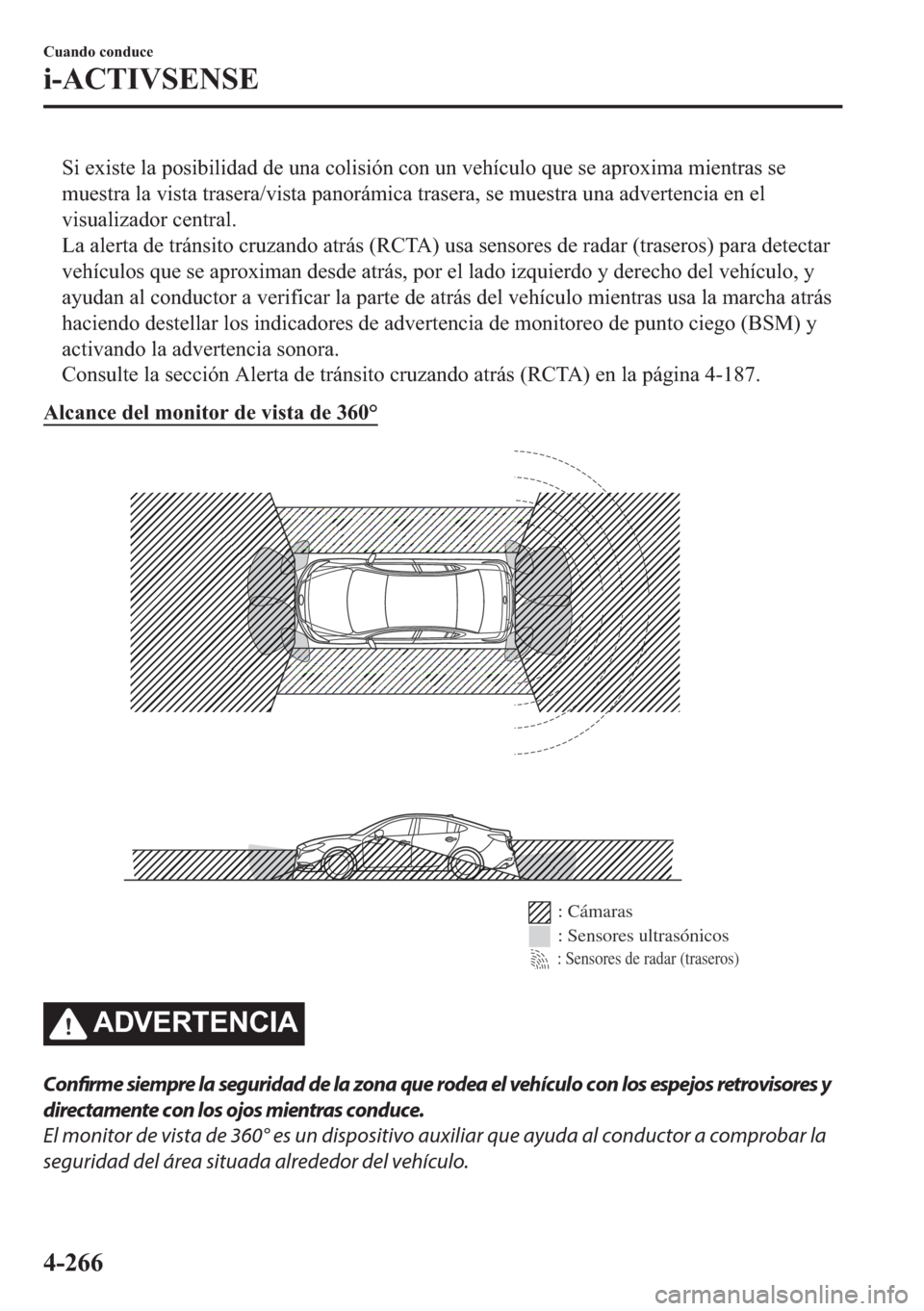 MAZDA MODEL 6 2018  Manual del propietario (in Spanish) �6�L��H�[�L�V�W�H��O�D��S�R�V�L�E�L�O�L�G�D�G��G�H��X�Q�D��F�R�O�L�V�L�y�Q��F�R�Q��X�Q��Y�H�K�t�F�X�O�R��T�X�H��V�H��D�S�U�R�[�L�P�D��P�L�H�Q�W�U�D�V��V�H
�P�X�H�V�W�U�D��O�D��Y�L�V�W�