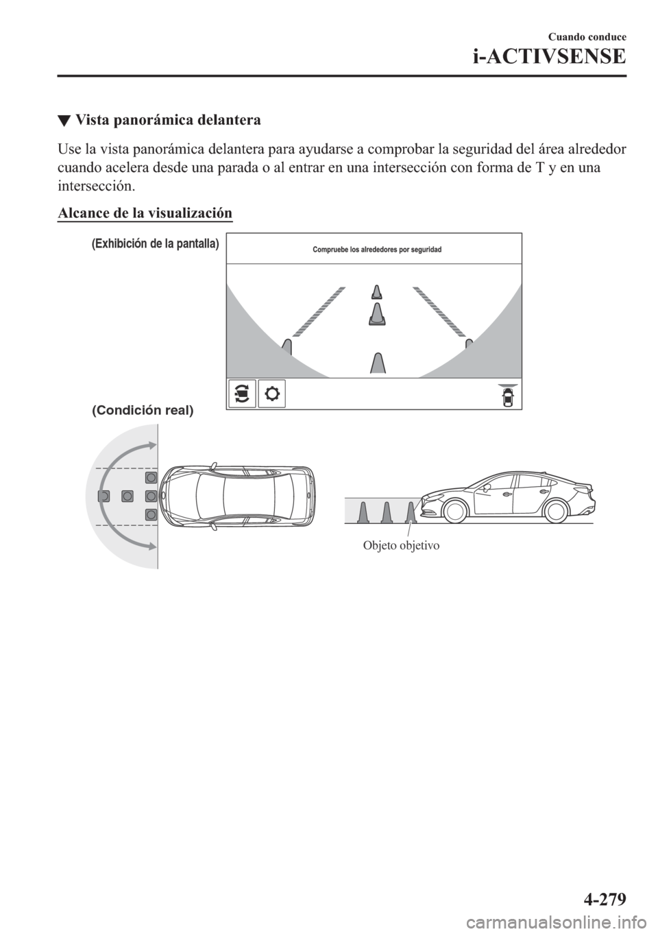 MAZDA MODEL 6 2018  Manual del propietario (in Spanish) ▼�9�L�V�W�D��S�D�Q�R�U�i�P�L�F�D��G�H�O�D�Q�W�H�U�D
�8�V�H��O�D��Y�L�V�W�D��S�D�Q�R�U�i�P�L�F�D��G�H�O�D�Q�W�H�U�D��S�D�U�D��D�\�X�G�D�U�V�H��D��F�R�P�S�U�R�E�D�U��O�D��V�H�J�X�U�L�G�D�G