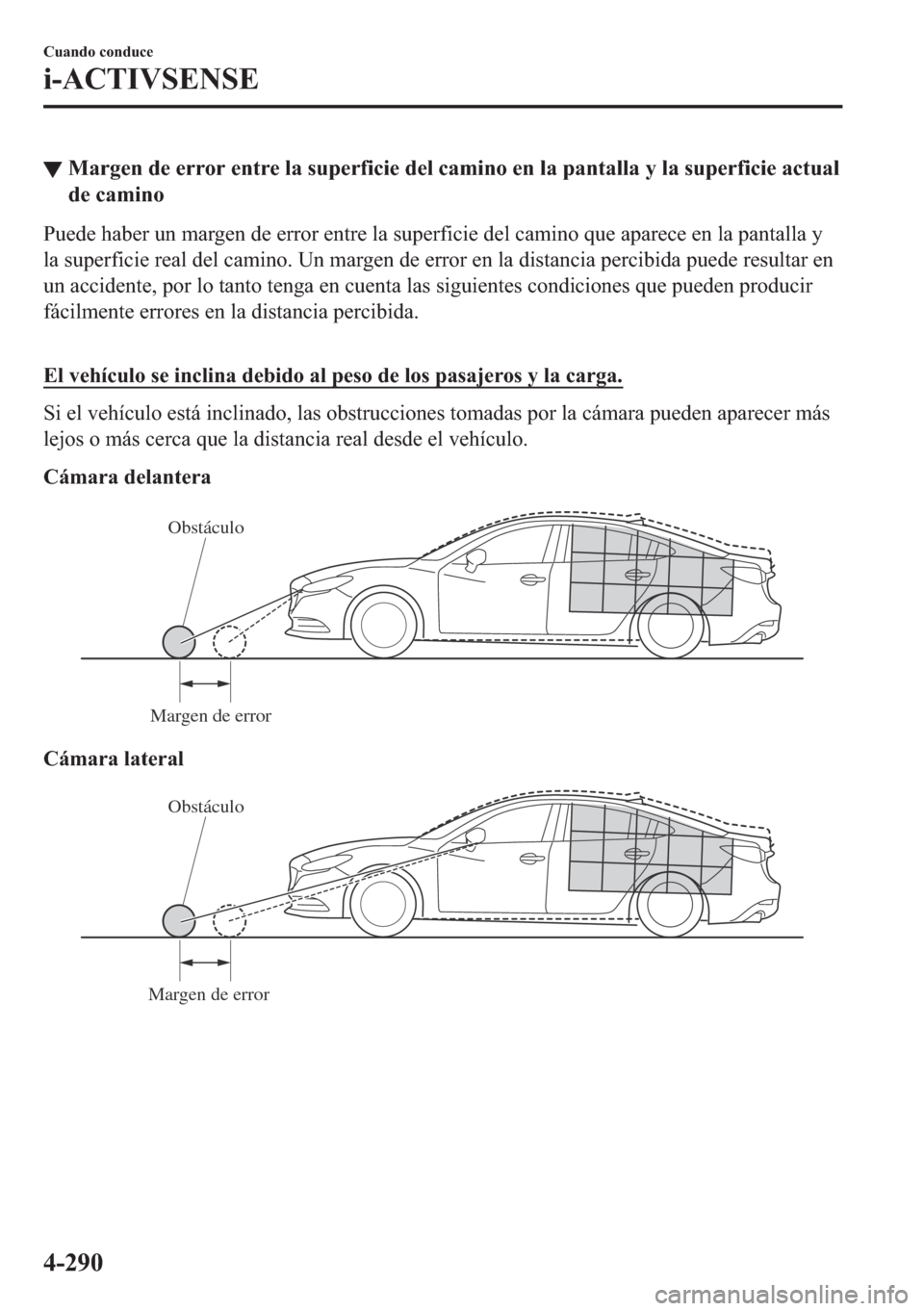 MAZDA MODEL 6 2018  Manual del propietario (in Spanish) ▼�0�D�U�J�H�Q��G�H��H�U�U�R�U��H�Q�W�U�H��O�D��V�X�S�H�U�I�L�F�L�H��G�H�O��F�D�P�L�Q�R��H�Q��O�D��S�D�Q�W�D�O�O�D��\��O�D��V�X�S�H�U�I�L�F�L�H��D�F�W�X�D�O
�G�H��F�D�P�L�Q�R
�3�X�H�G�