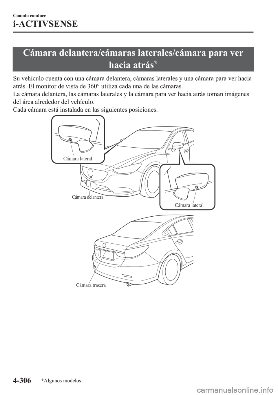 MAZDA MODEL 6 2018  Manual del propietario (in Spanish) �&�i�P�D�U�D��G�H�O�D�Q�W�H�U�D��F�i�P�D�U�D�V��O�D�W�H�U�D�O�H�V��F�i�P�D�U�D��S�D�U�D��Y�H�U
�K�D�F�L�D��D�W�U�i�V
�
�6�X��Y�H�K�t�F�X�O�R��F�X�H�Q�W�D��F�R�Q��X�Q�D��F�i�P�D�U�D��G�H�