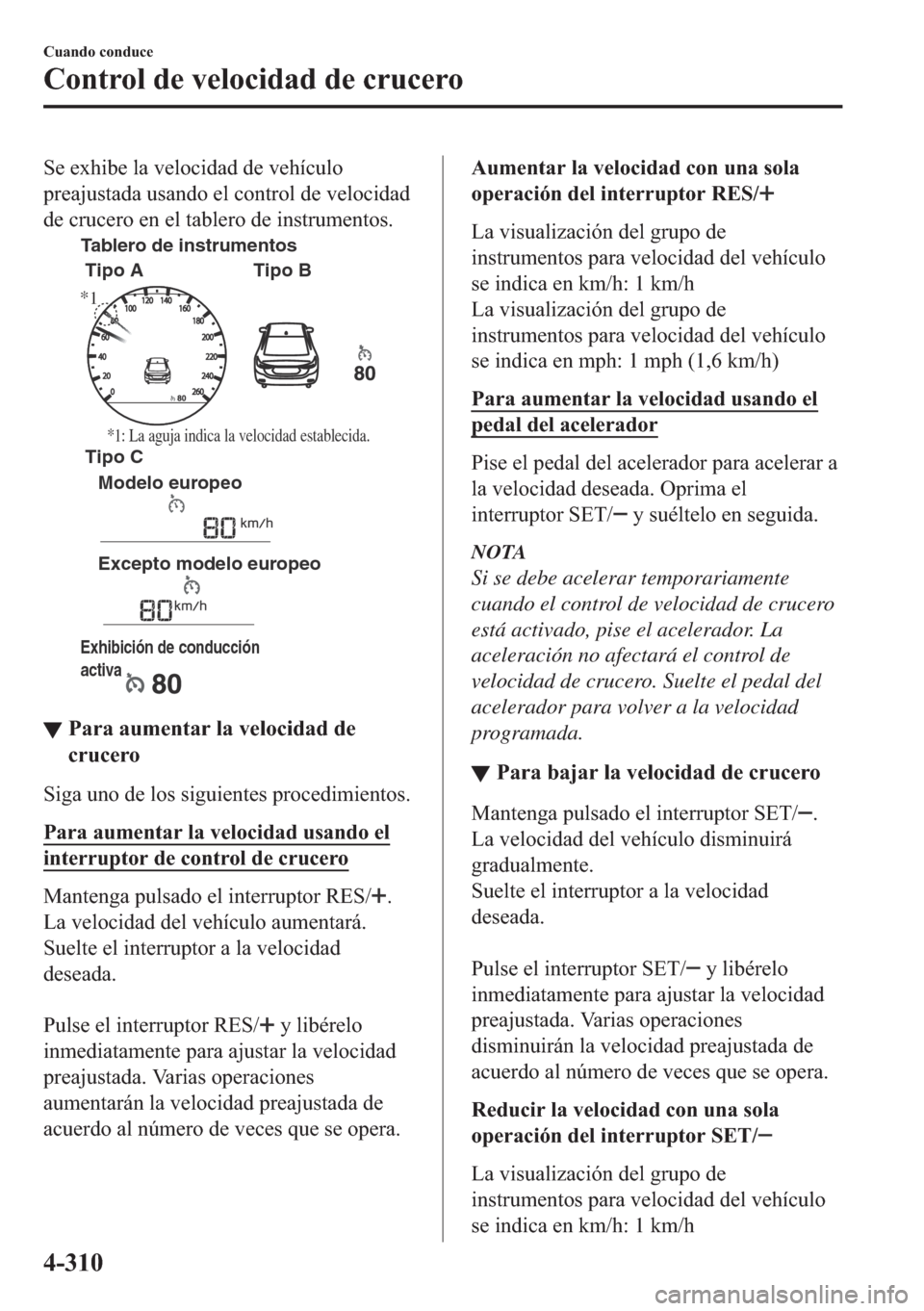 MAZDA MODEL 6 2018  Manual del propietario (in Spanish) �6�H��H�[�K�L�E�H��O�D��Y�H�O�R�F�L�G�D�G��G�H��Y�H�K�t�F�X�O�R
�S�U�H�D�M�X�V�W�D�G�D��X�V�D�Q�G�R��H�O��F�R�Q�W�U�R�O��G�H��Y�H�O�R�F�L�G�D�G
�G�H��F�U�X�F�H�U�R��H�Q��H�O��W�D�E�O�H�U