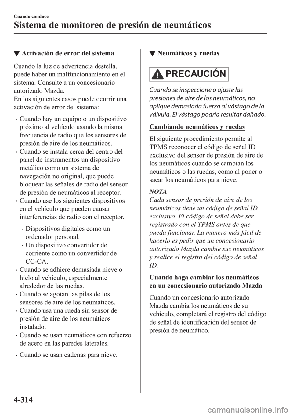 MAZDA MODEL 6 2018  Manual del propietario (in Spanish) ▼�$�F�W�L�Y�D�F�L�y�Q��G�H��H�U�U�R�U��G�H�O��V�L�V�W�H�P�D
�&�X�D�Q�G�R��O�D��O�X�]��G�H��D�G�Y�H�U�W�H�Q�F�L�D��G�H�V�W�H�O�O�D�
�S�X�H�G�H��K�D�E�H�U��X�Q��P�D�O�I�X�Q�F�L�R�Q�D�P�L�