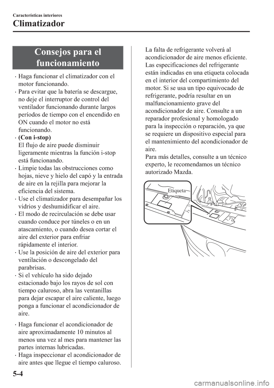 MAZDA MODEL 6 2018  Manual del propietario (in Spanish) �&�R�Q�V�H�M�R�V��S�D�U�D��H�O
�I�X�Q�F�L�R�Q�D�P�L�H�Q�W�R
•�+�D�J�D��I�X�Q�F�L�R�Q�D�U��H�O��F�O�L�P�D�W�L�]�D�G�R�U��F�R�Q��H�O
�P�R�W�R�U��I�X�Q�F�L�R�Q�D�Q�G�R�
•�3�D�U�D��H�Y�L�W�D