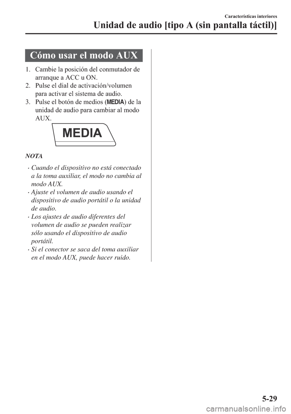 MAZDA MODEL 6 2018  Manual del propietario (in Spanish) �&�y�P�R��X�V�D�U��H�O��P�R�G�R��$�8�;
�� �&�D�P�E�L�H��O�D��S�R�V�L�F�L�y�Q��G�H�O��F�R�Q�P�X�W�D�G�R�U��G�H
�D�U�U�D�Q�T�X�H��D��$�&�&��X��2�1�
�� �3�X�O�V�H��H�O��G�L�D�O��G�H�