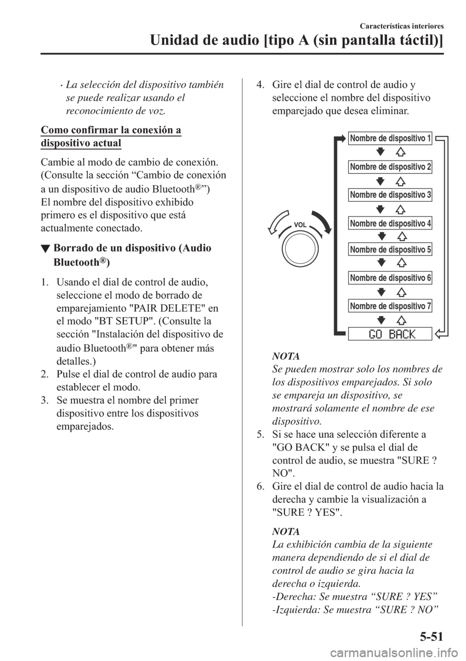 MAZDA MODEL 6 2018  Manual del propietario (in Spanish) •La selección del dispositivo también
se puede realizar usando el
reconocimiento de voz.
�&�R�P�R��F�R�Q�I�L�U�P�D�U��O�D��F�R�Q�H�[�L�y�Q��D
�G�L�V�S�R�V�L�W�L�Y�R��D�F�W�X�D�O
�&�D�P�E�L�H�