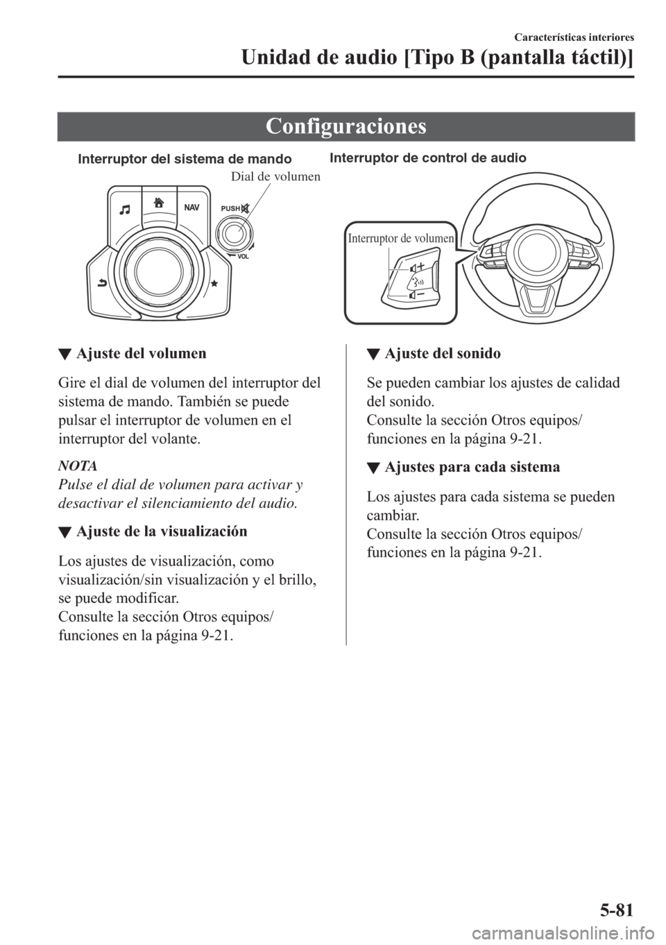 MAZDA MODEL 6 2018  Manual del propietario (in Spanish) �&�R�Q�I�L�J�X�U�D�F�L�R�Q�H�V
Interruptor del sistema de mandoInterruptor de control de audio
Interruptor de volumen
Dial de volumen
▼▼�$�M�X�V�W�H��G�H�O��Y�R�O�X�P�H�Q
�*�L�U�H��H�O��G�L�D�