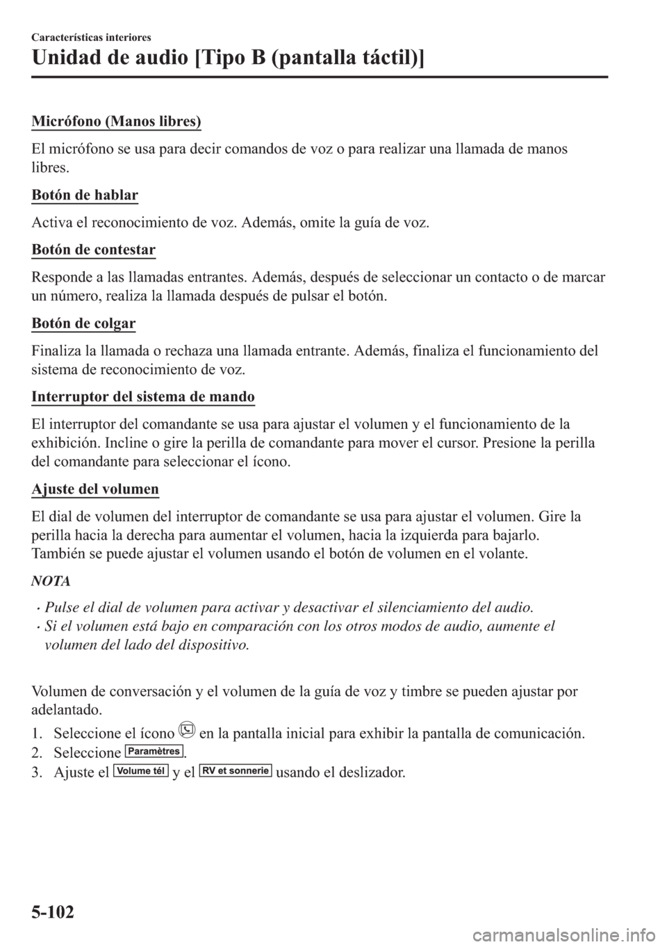 MAZDA MODEL 6 2018  Manual del propietario (in Spanish) �0�L�F�U�y�I�R�Q�R���0�D�Q�R�V��O�L�E�U�H�V�
�(�O��P�L�F�U�y�I�R�Q�R��V�H��X�V�D��S�D�U�D��G�H�F�L�U��F�R�P�D�Q�G�R�V��G�H��Y�R�]��R��S�D�U�D��U�H�D�O�L�]�D�U��X�Q�D��O�O�D�P�D�G�D��