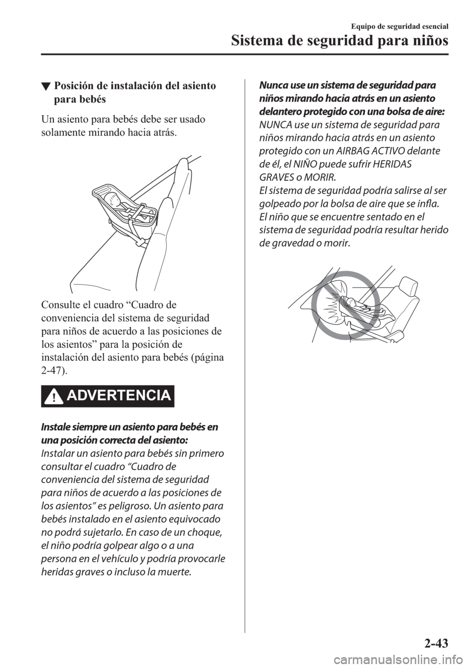 MAZDA MODEL 6 2018  Manual del propietario (in Spanish) ▼�3�R�V�L�F�L�y�Q��G�H��L�Q�V�W�D�O�D�F�L�y�Q��G�H�O��D�V�L�H�Q�W�R
�S�D�U�D��E�H�E�p�V
�8�Q��D�V�L�H�Q�W�R��S�D�U�D��E�H�E�p�V��G�H�E�H��V�H�U��X�V�D�G�R
�V�R�O�D�P�H�Q�W�H��P�L�U�D�Q�G