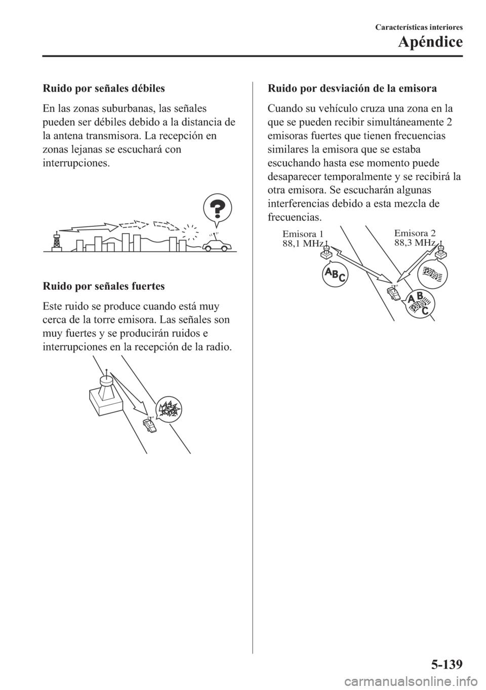 MAZDA MODEL 6 2018  Manual del propietario (in Spanish) �5�X�L�G�R��S�R�U��V�H�x�D�O�H�V��G�p�E�L�O�H�V
�(�Q��O�D�V��]�R�Q�D�V��V�X�E�X�U�E�D�Q�D�V���O�D�V��V�H�x�D�O�H�V
�S�X�H�G�H�Q��V�H�U��G�p�E�L�O�H�V��G�H�E�L�G�R��D��O�D��G�L�V�W�D�Q�F
