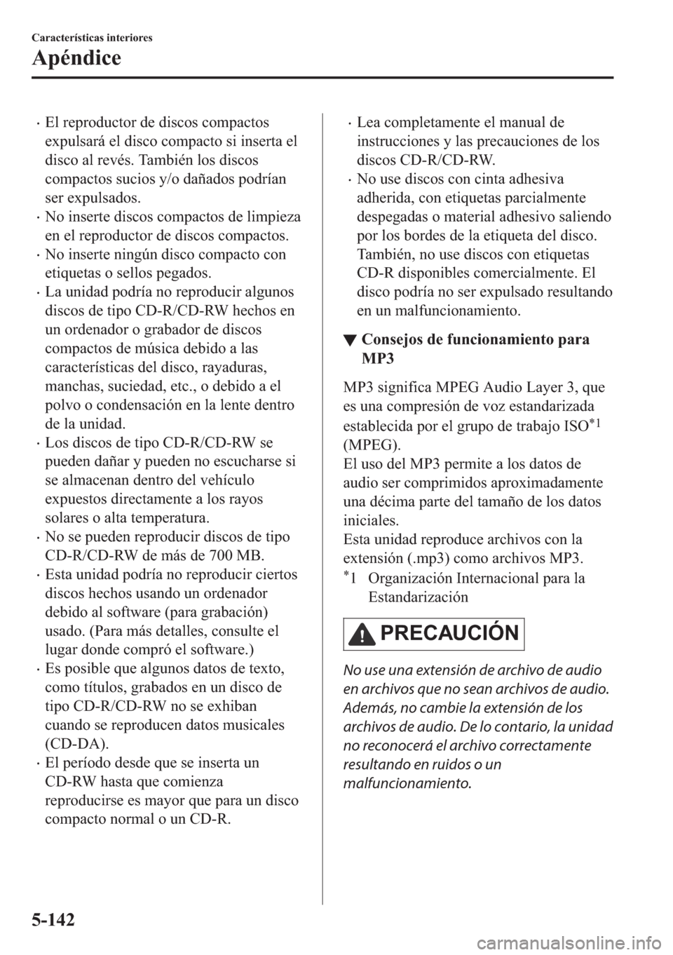 MAZDA MODEL 6 2018  Manual del propietario (in Spanish) •�(�O��U�H�S�U�R�G�X�F�W�R�U��G�H��G�L�V�F�R�V��F�R�P�S�D�F�W�R�V
�H�[�S�X�O�V�D�U�i��H�O��G�L�V�F�R��F�R�P�S�D�F�W�R��V�L��L�Q�V�H�U�W�D��H�O
�G�L�V�F�R��D�O��U�H�Y�p�V���7�D�P�E�L�p�