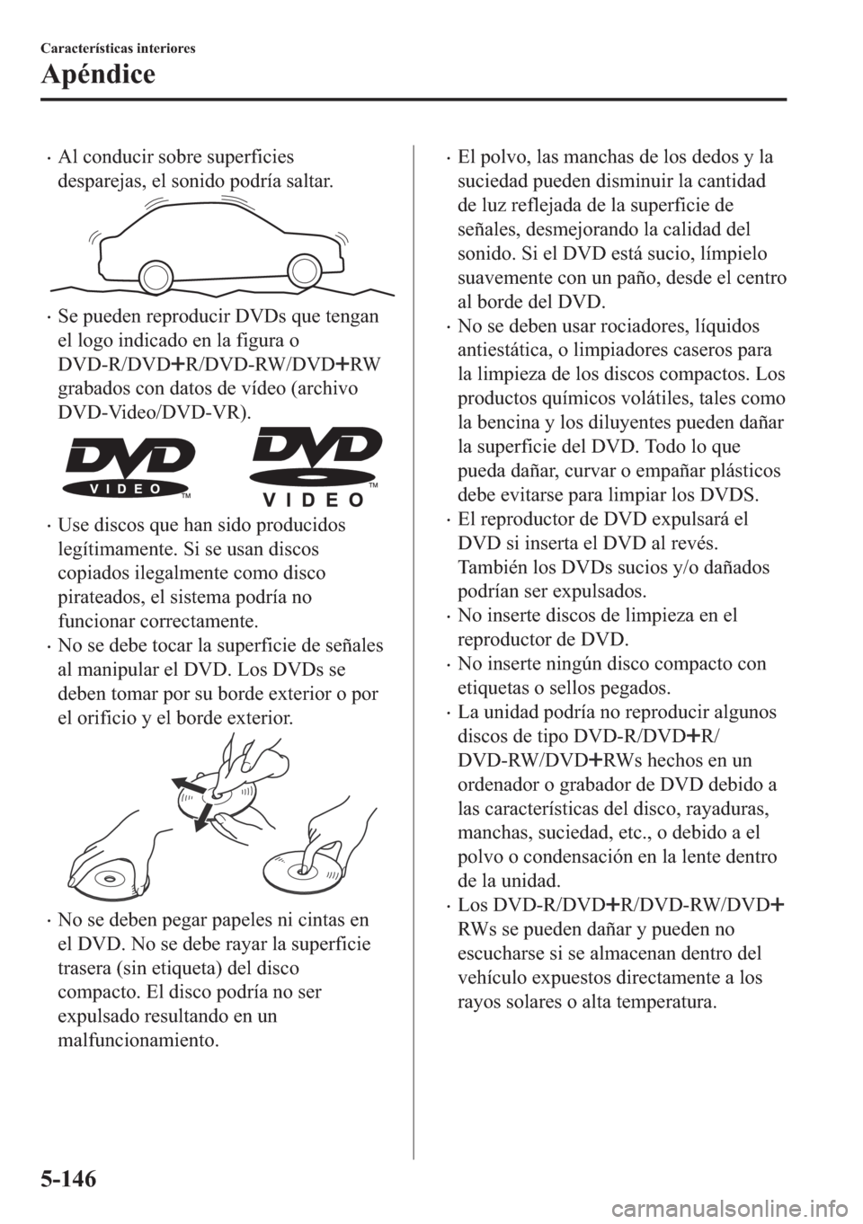 MAZDA MODEL 6 2018  Manual del propietario (in Spanish) •�$�O��F�R�Q�G�X�F�L�U��V�R�E�U�H��V�X�S�H�U�I�L�F�L�H�V
�G�H�V�S�D�U�H�M�D�V���H�O��V�R�Q�L�G�R��S�R�G�U�t�D��V�D�O�W�D�U�
•�6�H��S�X�H�G�H�Q��U�H�S�U�R�G�X�F�L�U���9��V��T�X�H��W