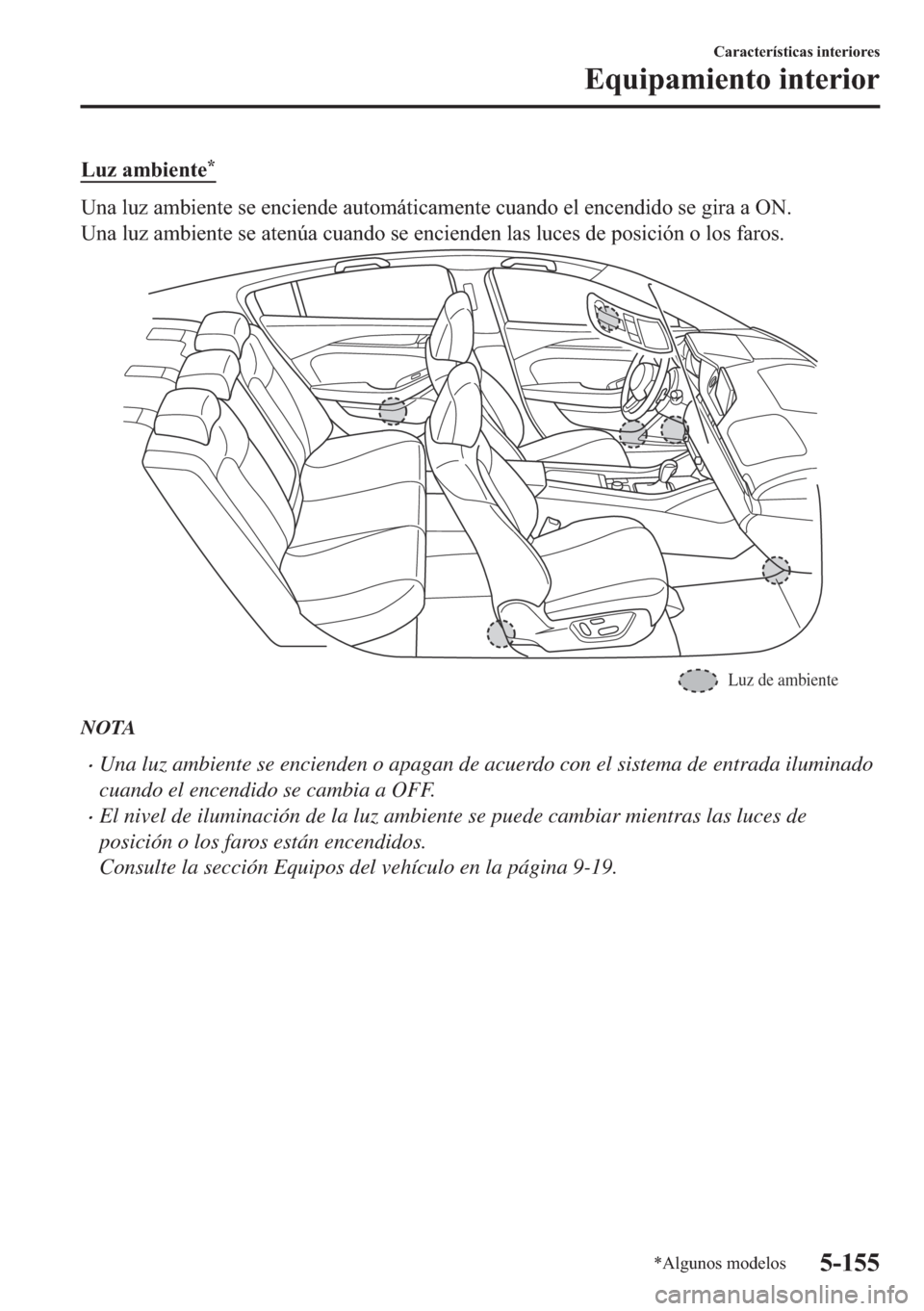 MAZDA MODEL 6 2018  Manual del propietario (in Spanish) �/�X�]��D�P�E�L�H�Q�W�H�
�8�Q�D��O�X�]��D�P�E�L�H�Q�W�H��V�H��H�Q�F�L�H�Q�G�H��D�X�W�R�P�i�W�L�F�D�P�H�Q�W�H��F�X�D�Q�G�R��H�O��H�Q�F�H�Q�G�L�G�R��V�H��J�L�U�D��D��2�1�
�8�Q�D��O�X�]�