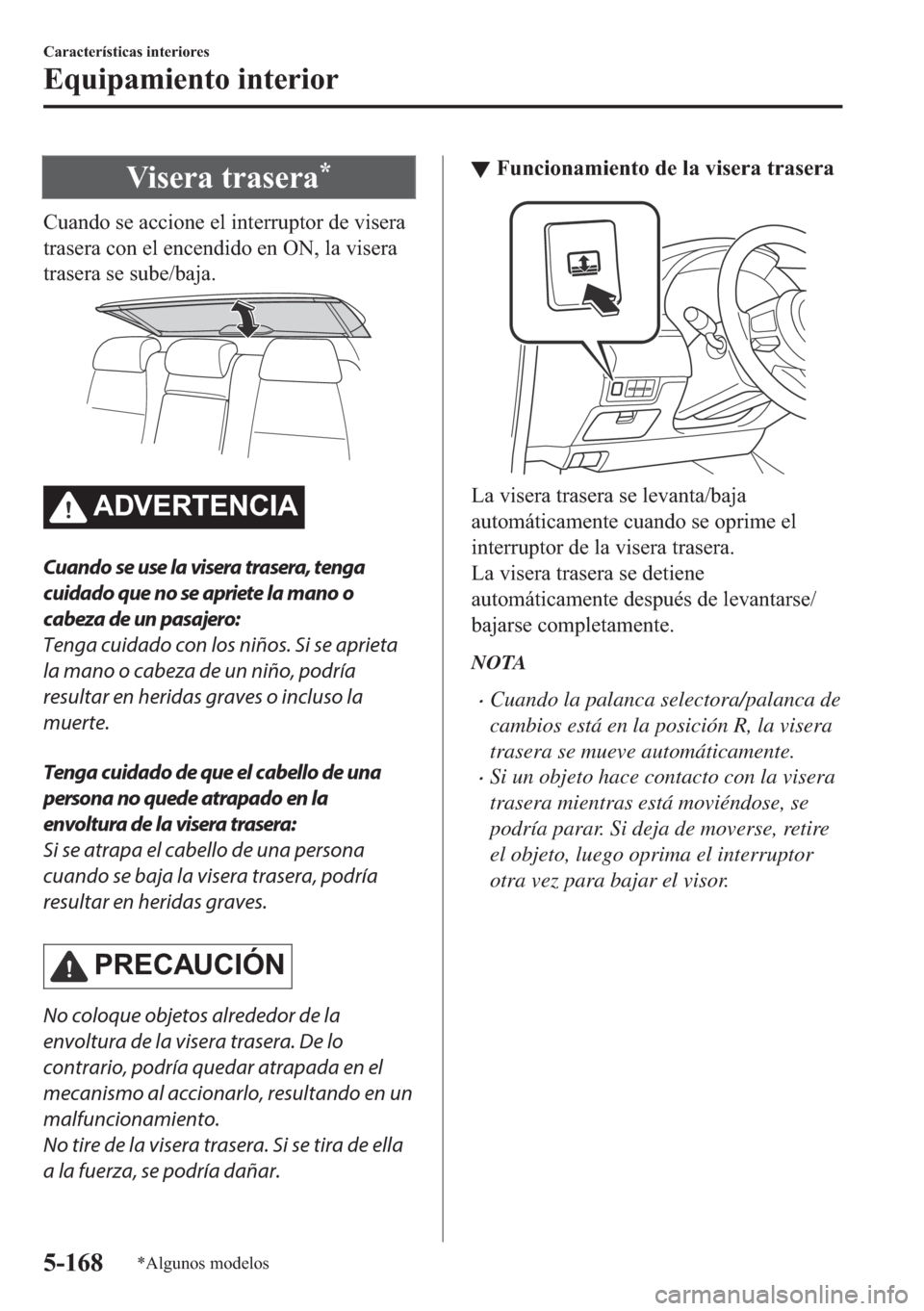 MAZDA MODEL 6 2018  Manual del propietario (in Spanish) �9�L�V�H�U�D��W�U�D�V�H�U�D�
�&�X�D�Q�G�R��V�H��D�F�F�L�R�Q�H��H�O��L�Q�W�H�U�U�X�S�W�R�U��G�H��Y�L�V�H�U�D
�W�U�D�V�H�U�D��F�R�Q��H�O��H�Q�F�H�Q�G�L�G�R��H�Q��2�1���O�D��Y�L�V�H�U�D
�