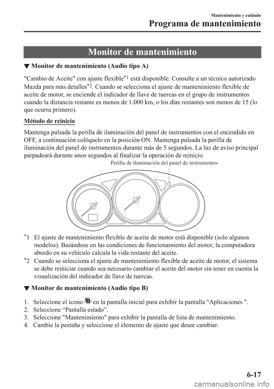 MAZDA MODEL 6 2018  Manual del propietario (in Spanish) �0�R�Q�L�W�R�U��G�H��P�D�Q�W�H�Q�L�P�L�H�Q�W�R
▼�0�R�Q�L�W�R�U��G�H��P�D�Q�W�H�Q�L�P�L�H�Q�W�R���$�X�G�L�R��W�L�S�R��$�
��&�D�P�E�L�R��G�H��$�F�H�L�W�H���F�R�Q��D�M�X�V�W�H��I�O�H�[�