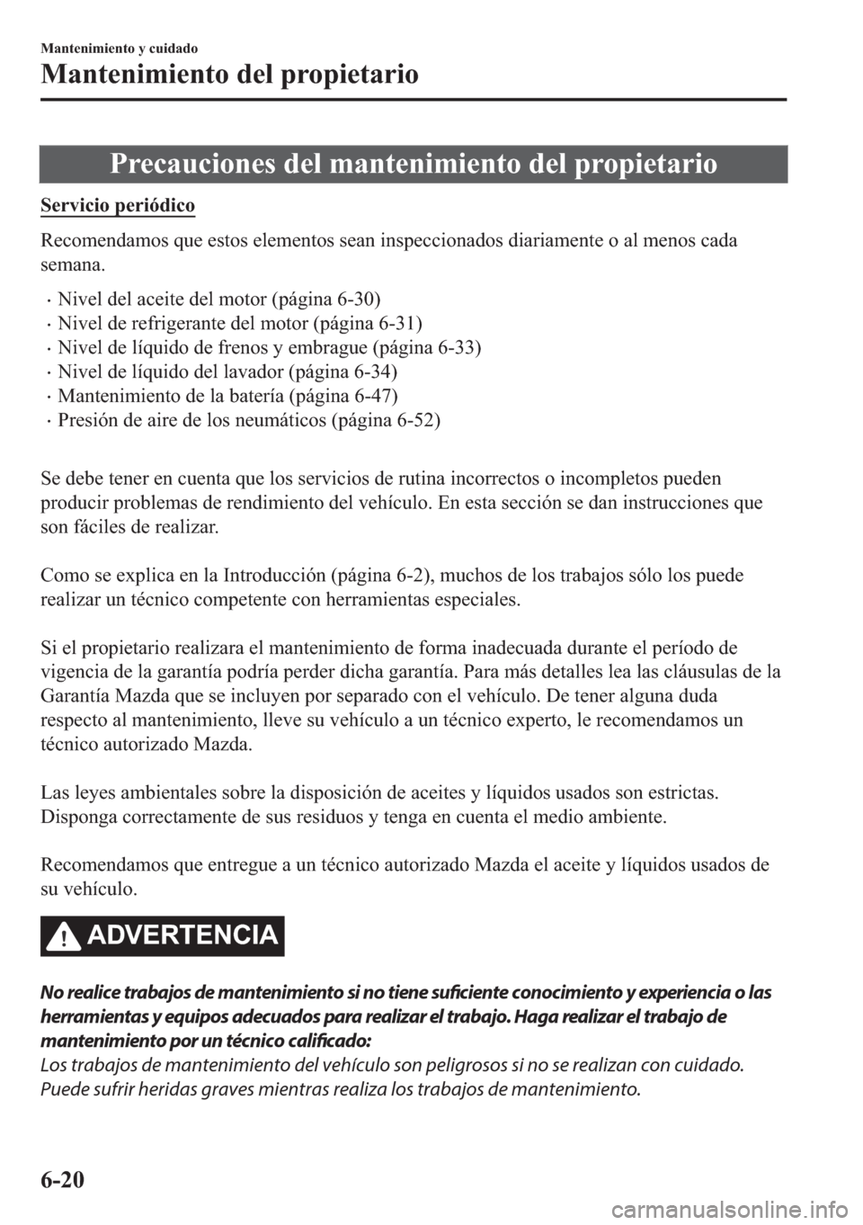 MAZDA MODEL 6 2018  Manual del propietario (in Spanish) �3�U�H�F�D�X�F�L�R�Q�H�V��G�H�O��P�D�Q�W�H�Q�L�P�L�H�Q�W�R��G�H�O��S�U�R�S�L�H�W�D�U�L�R
�6�H�U�Y�L�F�L�R��S�H�U�L�y�G�L�F�R
�5�H�F�R�P�H�Q�G�D�P�R�V��T�X�H��H�V�W�R�V��H�O�H�P�H�Q�W�R�V��V�H