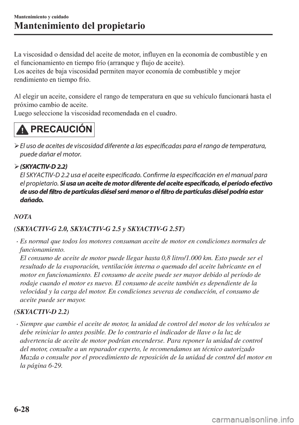MAZDA MODEL 6 2018  Manual del propietario (in Spanish) �/�D��Y�L�V�F�R�V�L�G�D�G��R��G�H�Q�V�L�G�D�G��G�H�O��D�F�H�L�W�H��G�H��P�R�W�R�U���L�Q�I�O�X�\�H�Q��H�Q��O�D��H�F�R�Q�R�P�t�D��G�H��F�R�P�E�X�V�W�L�E�O�H��\��H�Q
�H�O��I�X�Q�F�L�R�Q�
