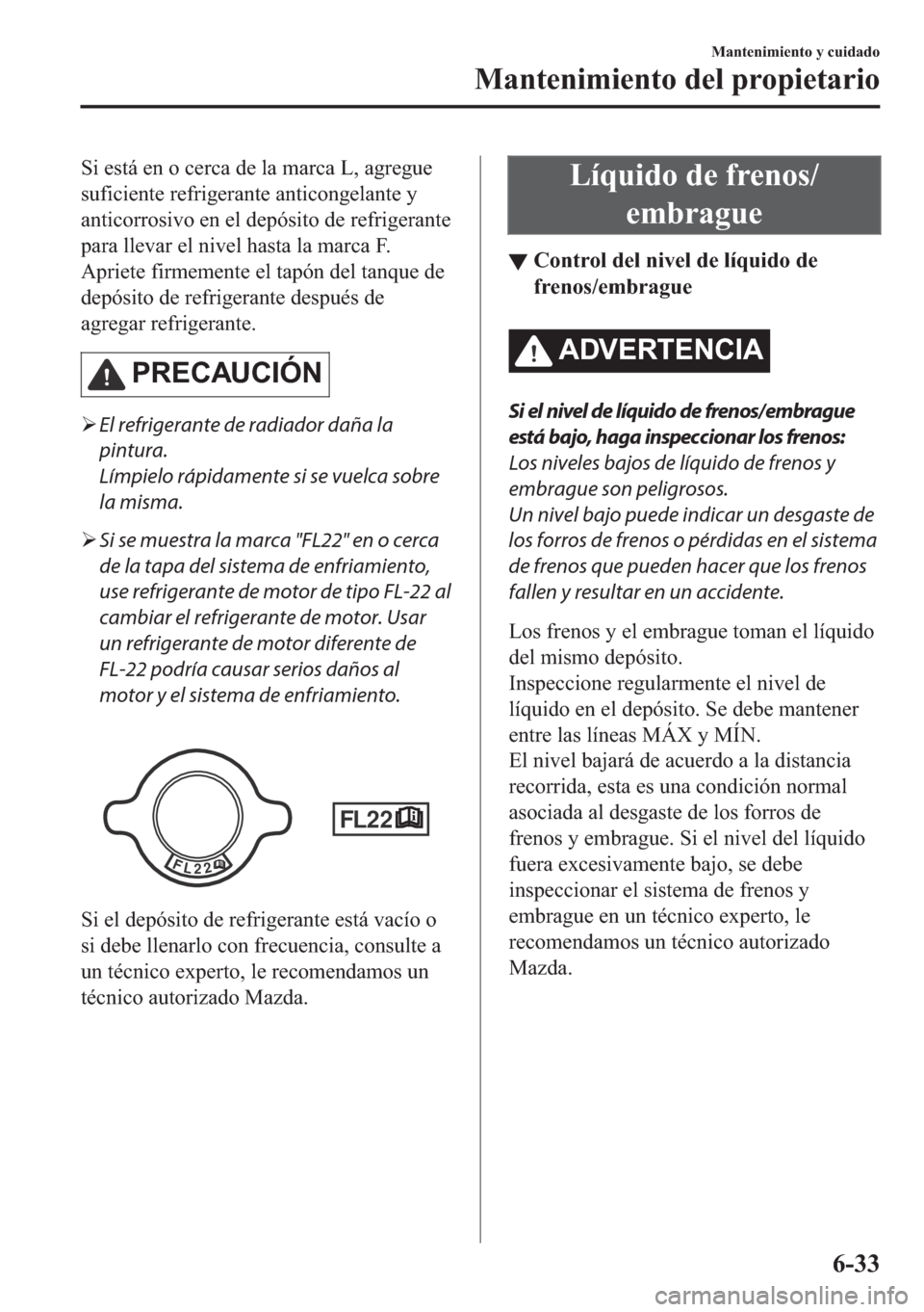 MAZDA MODEL 6 2018  Manual del propietario (in Spanish) �6�L��H�V�W�i��H�Q��R��F�H�U�F�D��G�H��O�D��P�D�U�F�D��/���D�J�U�H�J�X�H
�V�X�I�L�F�L�H�Q�W�H��U�H�I�U�L�J�H�U�D�Q�W�H��D�Q�W�L�F�R�Q�J�H�O�D�Q�W�H��\
�D�Q�W�L�F�R�U�U�R�V�L�Y�R��H�Q��H