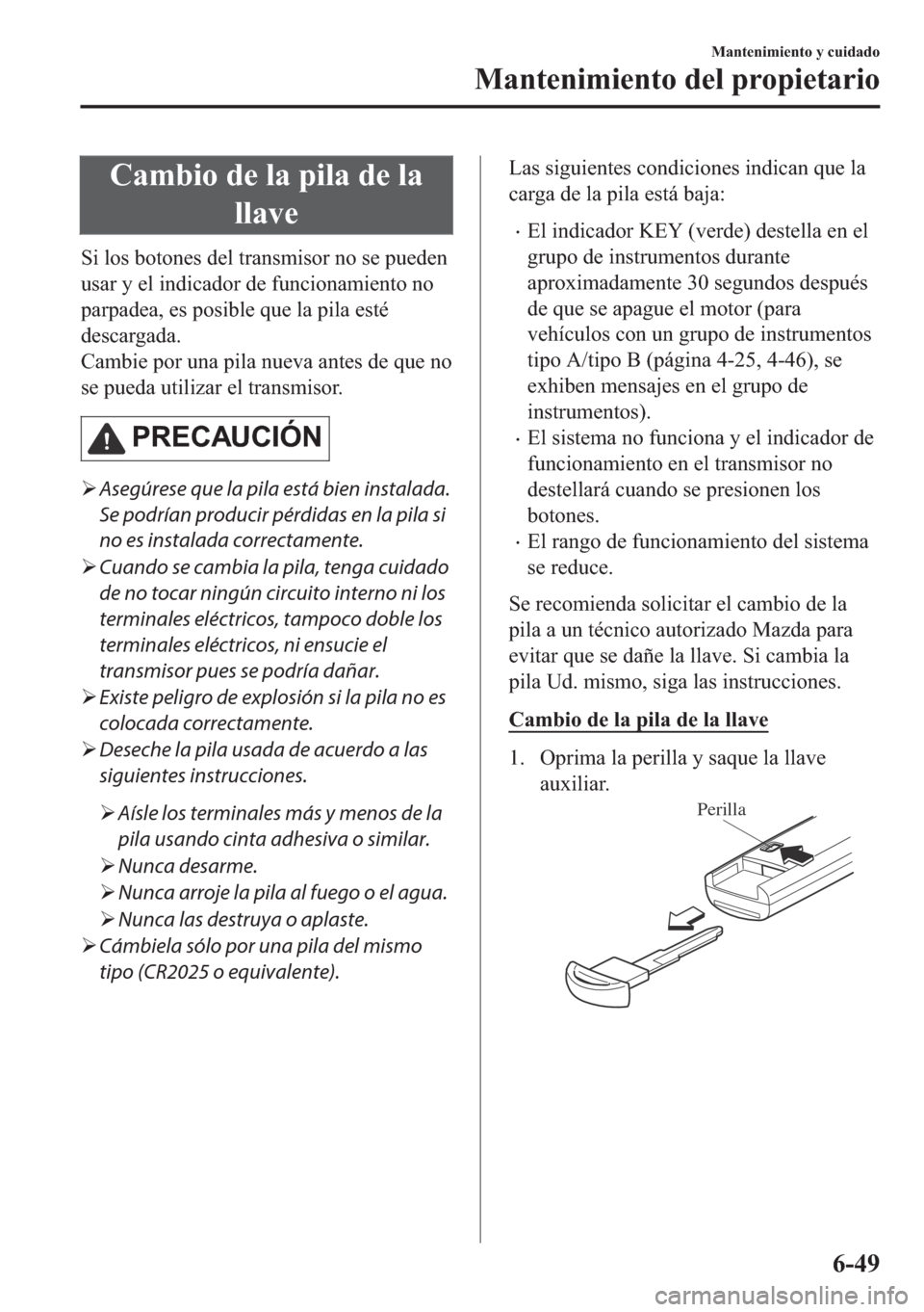 MAZDA MODEL 6 2018  Manual del propietario (in Spanish) �&�D�P�E�L�R��G�H��O�D��S�L�O�D��G�H��O�D
�O�O�D�Y�H
�6�L��O�R�V��E�R�W�R�Q�H�V��G�H�O��W�U�D�Q�V�P�L�V�R�U��Q�R��V�H��S�X�H�G�H�Q
�X�V�D�U��\��H�O��L�Q�G�L�F�D�G�R�U��G�H��I�X�Q�F�L�