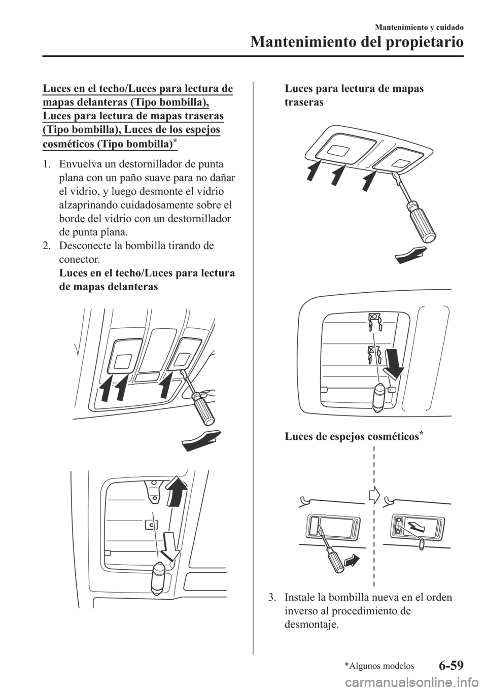 MAZDA MODEL 6 2018  Manual del propietario (in Spanish) �/�X�F�H�V��H�Q��H�O��W�H�F�K�R��/�X�F�H�V��S�D�U�D��O�H�F�W�X�U�D��G�H
�P�D�S�D�V��G�H�O�D�Q�W�H�U�D�V���7�L�S�R��E�R�P�E�L�O�O�D��
�/�X�F�H�V��S�D�U�D��O�H�F�W�X�U�D��G�H��P�D�S�D�V