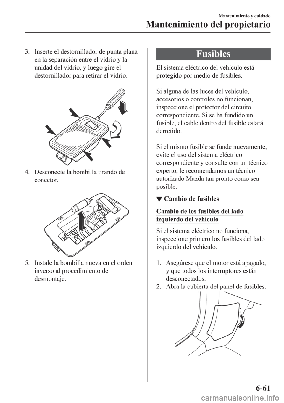 MAZDA MODEL 6 2018  Manual del propietario (in Spanish) �� �,�Q�V�H�U�W�H��H�O��G�H�V�W�R�U�Q�L�O�O�D�G�R�U��G�H��S�X�Q�W�D��S�O�D�Q�D
�H�Q��O�D��V�H�S�D�U�D�F�L�y�Q��H�Q�W�U�H��H�O��Y�L�G�U�L�R��\��O�D
�X�Q�L�G�D�G��G�H�O��Y�L�G�U�L�R���