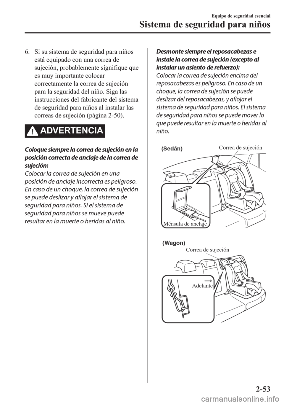 MAZDA MODEL 6 2018  Manual del propietario (in Spanish) �� �6�L��V�X��V�L�V�W�H�P�D��G�H��V�H�J�X�U�L�G�D�G��S�D�U�D��Q�L�x�R�V
�H�V�W�i��H�T�X�L�S�D�G�R��F�R�Q��X�Q�D��F�R�U�U�H�D��G�H
�V�X�M�H�F�L�y�Q���S�U�R�E�D�E�O�H�P�H�Q�W�H��V�L�J�Q�