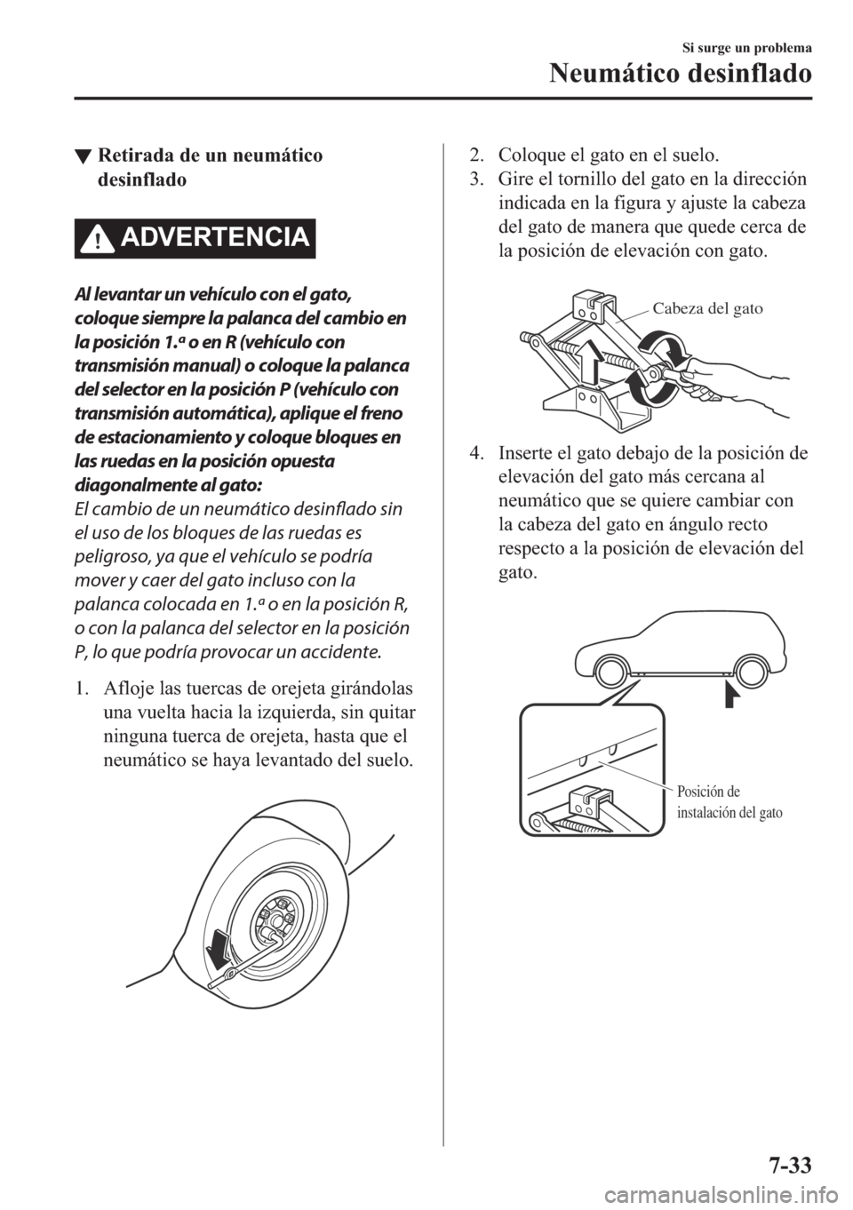 MAZDA MODEL 6 2018  Manual del propietario (in Spanish) ▼�5�H�W�L�U�D�G�D��G�H��X�Q��Q�H�X�P�i�W�L�F�R
�G�H�V�L�Q�I�O�D�G�R
�$��9�(�5�7�(�1�&�,�$
Al levantar un vehículo con el gato,
coloque siempre la palanca del cambio en
la posición 1.ª o en R 