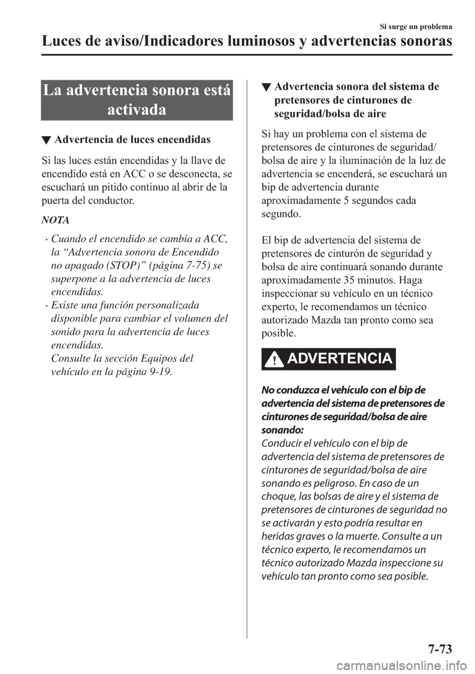 MAZDA MODEL 6 2018  Manual del propietario (in Spanish) �/�D��D�G�Y�H�U�W�H�Q�F�L�D��V�R�Q�R�U�D��H�V�W�i
�D�F�W�L�Y�D�G�D
▼�$�G�Y�H�U�W�H�Q�F�L�D��G�H��O�X�F�H�V��H�Q�F�H�Q�G�L�G�D�V
�6�L��O�D�V��O�X�F�H�V��H�V�W�i�Q��H�Q�F�H�Q�G�L�G�D�V��\�