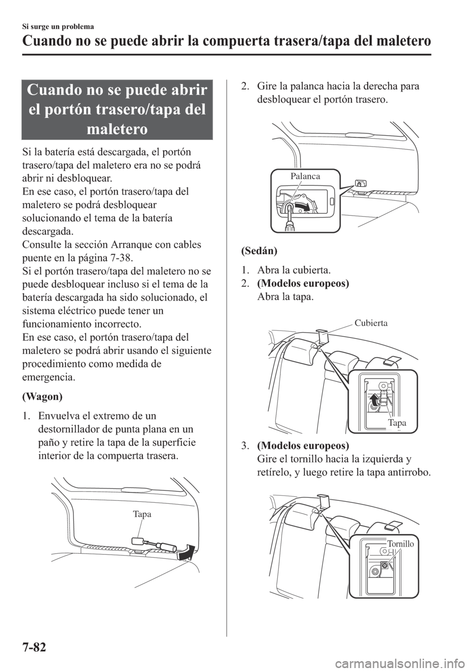 MAZDA MODEL 6 2018  Manual del propietario (in Spanish) �&�X�D�Q�G�R��Q�R��V�H��S�X�H�G�H��D�E�U�L�U
�H�O��S�R�U�W�y�Q��W�U�D�V�H�U�R��W�D�S�D��G�H�O
�P�D�O�H�W�H�U�R
�6�L��O�D��E�D�W�H�U�t�D��H�V�W�i��G�H�V�F�D�U�J�D�G�D���H�O��S�R�U�W�y�Q
