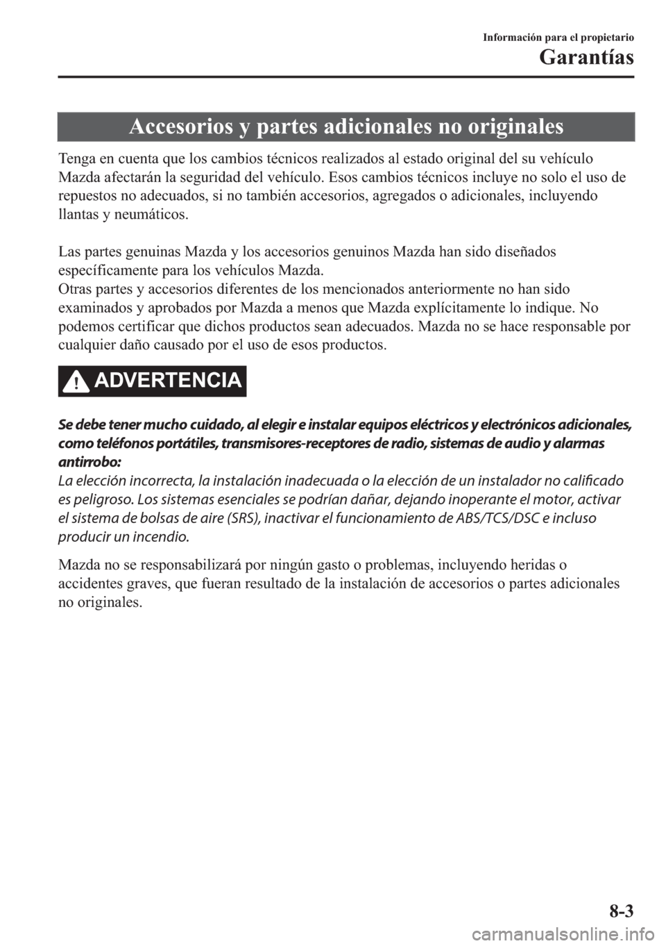 MAZDA MODEL 6 2018  Manual del propietario (in Spanish) �$�F�F�H�V�R�U�L�R�V��\��S�D�U�W�H�V��D�G�L�F�L�R�Q�D�O�H�V��Q�R��R�U�L�J�L�Q�D�O�H�V
�7�H�Q�J�D��H�Q��F�X�H�Q�W�D��T�X�H��O�R�V��F�D�P�E�L�R�V��W�p�F�Q�L�F�R�V��U�H�D�O�L�]�D�G�R�V��D�O�