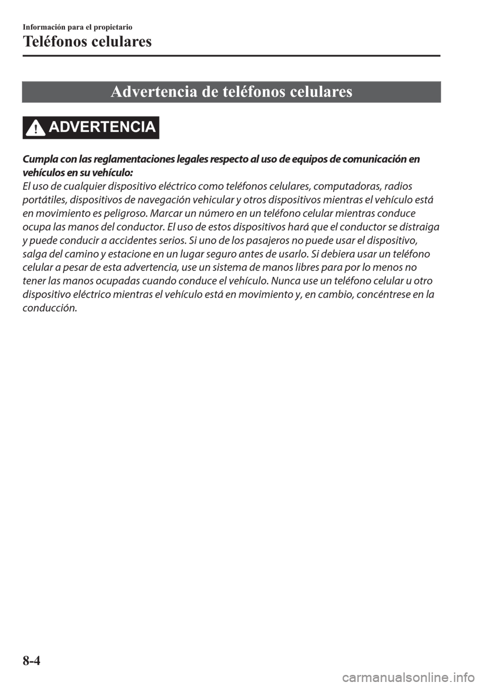 MAZDA MODEL 6 2018  Manual del propietario (in Spanish) �$�G�Y�H�U�W�H�Q�F�L�D��G�H��W�H�O�p�I�R�Q�R�V��F�H�O�X�O�D�U�H�V
�$��9�(�5�7�(�1�&�,�$
Cumpla con las reglamentaciones legales respecto al uso de equipos de comunicación en
vehículos en su veh