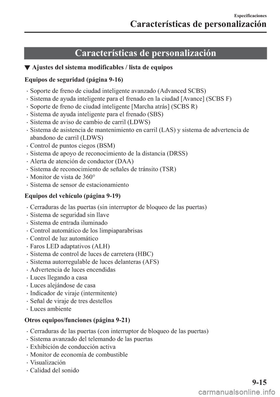 MAZDA MODEL 6 2018  Manual del propietario (in Spanish) �&�D�U�D�F�W�H�U�t�V�W�L�F�D�V��G�H��S�H�U�V�R�Q�D�O�L�]�D�F�L�y�Q
▼�$�M�X�V�W�H�V��G�H�O��V�L�V�W�H�P�D��P�R�G�L�I�L�F�D�E�O�H�V����O�L�V�W�D��G�H��H�T�X�L�S�R�V
�(�T�X�L�S�R�V��G�H��V�