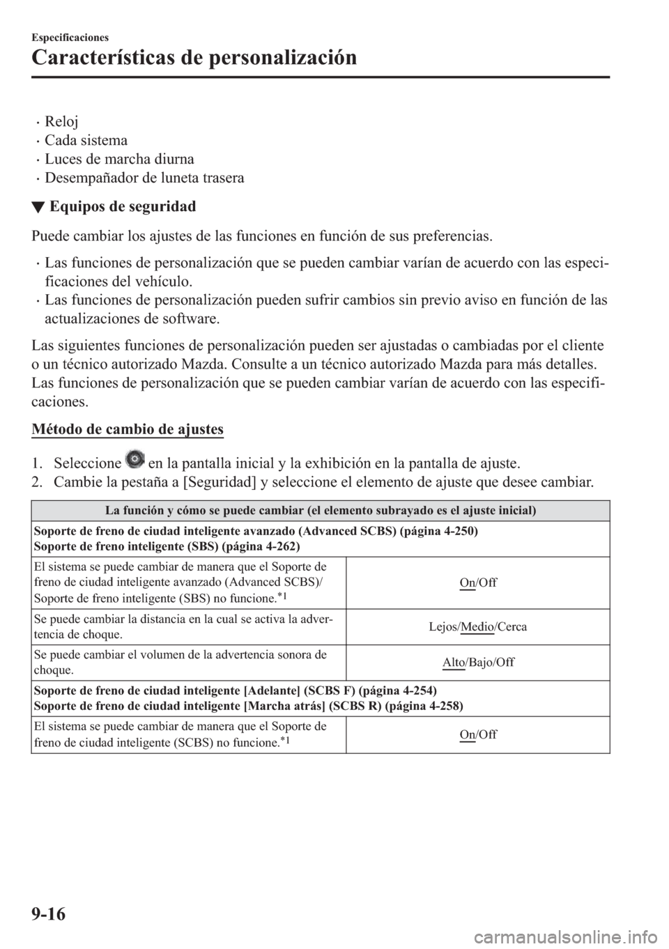 MAZDA MODEL 6 2018  Manual del propietario (in Spanish) •�5�H�O�R�M
•�&�D�G�D��V�L�V�W�H�P�D
•�/�X�F�H�V��G�H��P�D�U�F�K�D��G�L�X�U�Q�D
•��H�V�H�P�S�D�x�D�G�R�U��G�H��O�X�Q�H�W�D��W�U�D�V�H�U�D
▼�(�T�X�L�S�R�V��G�H��V�H�J�X�U�L�G�D�G
�3