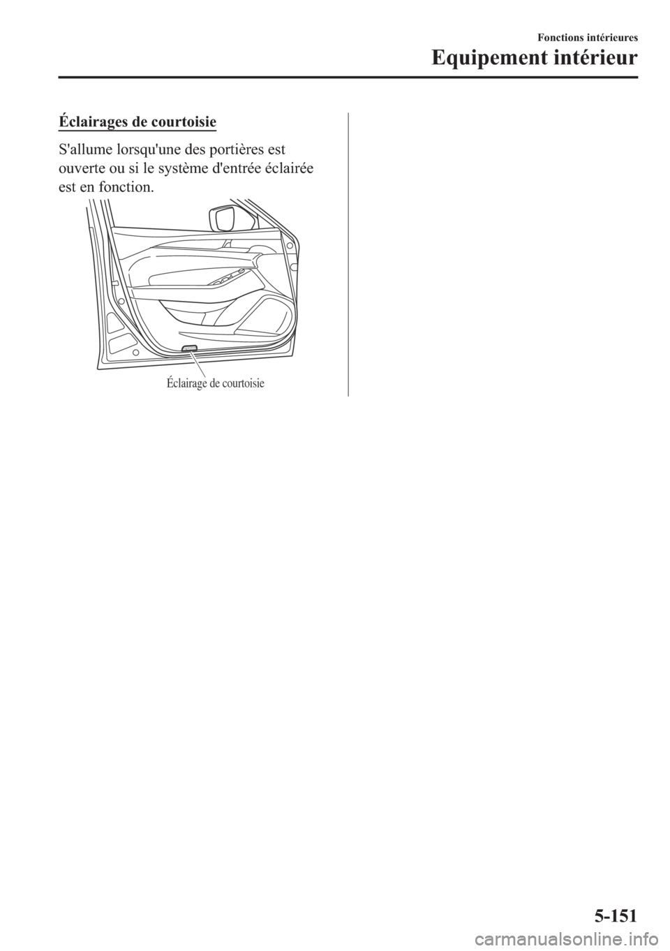 MAZDA MODEL 6 2018  Manuel du propriétaire (in French) �e�F�O�D�L�U�D�J�H�V��G�H��F�R�X�U�W�R�L�V�L�H
�6�
�D�O�O�X�P�H��O�R�U�V�T�X�
�X�Q�H��G�H�V��S�R�U�W�L�q�U�H�V��H�V�W
�R�X�Y�H�U�W�H��R�X��V�L��O�H��V�\�V�W�q�P�H��G�
�H�Q�W�U�p�H��p�F�O�D