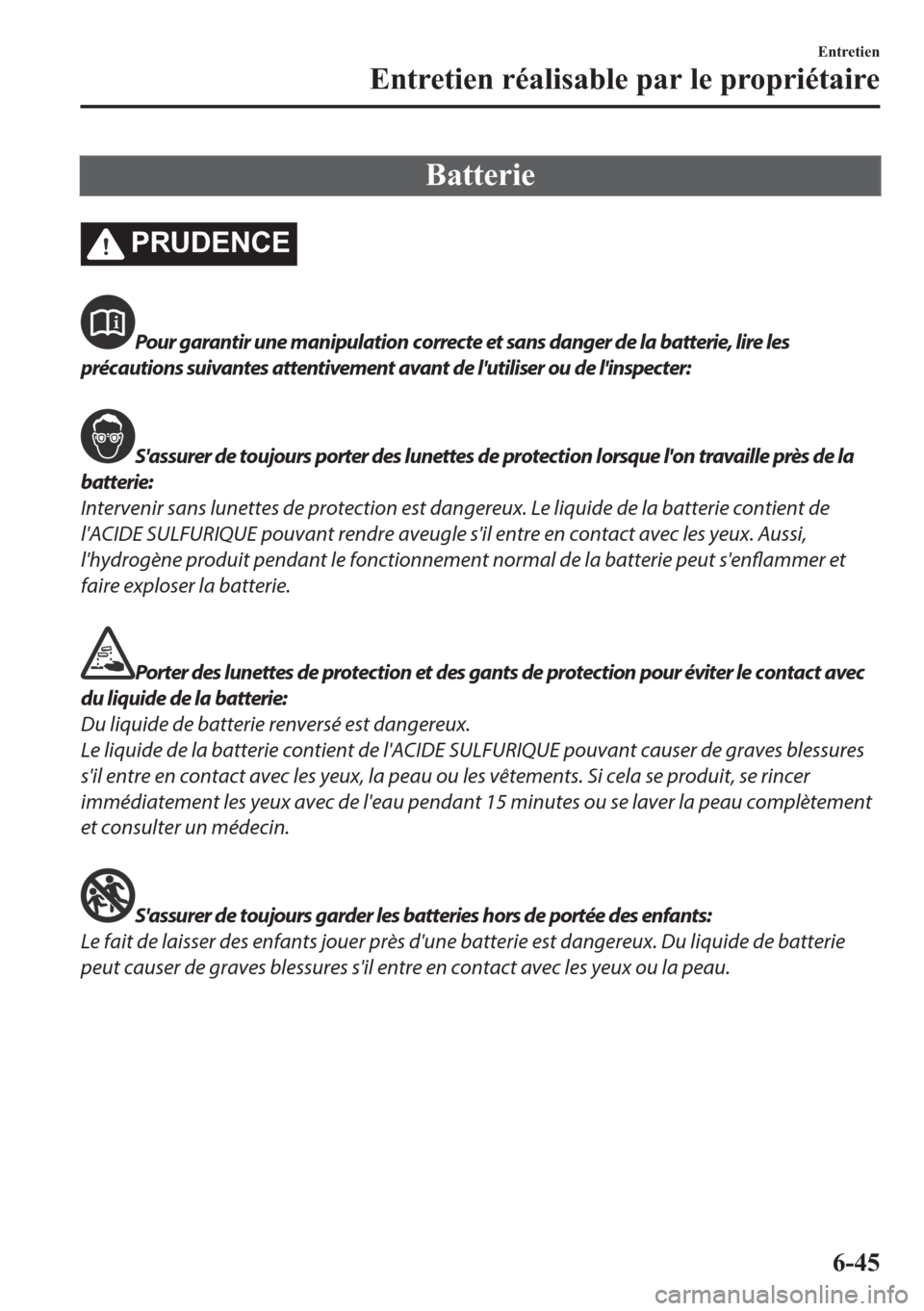 MAZDA MODEL 6 2018  Manuel du propriétaire (in French) �%�D�W�W�H�U�L�H
�3�5�8��(�1�&�(
Pour garantir une manipulation correcte et sans danger de la batterie, lire les
précautions suivantes attentivement avant de lutiliser ou de linspecter:
Sassurer 